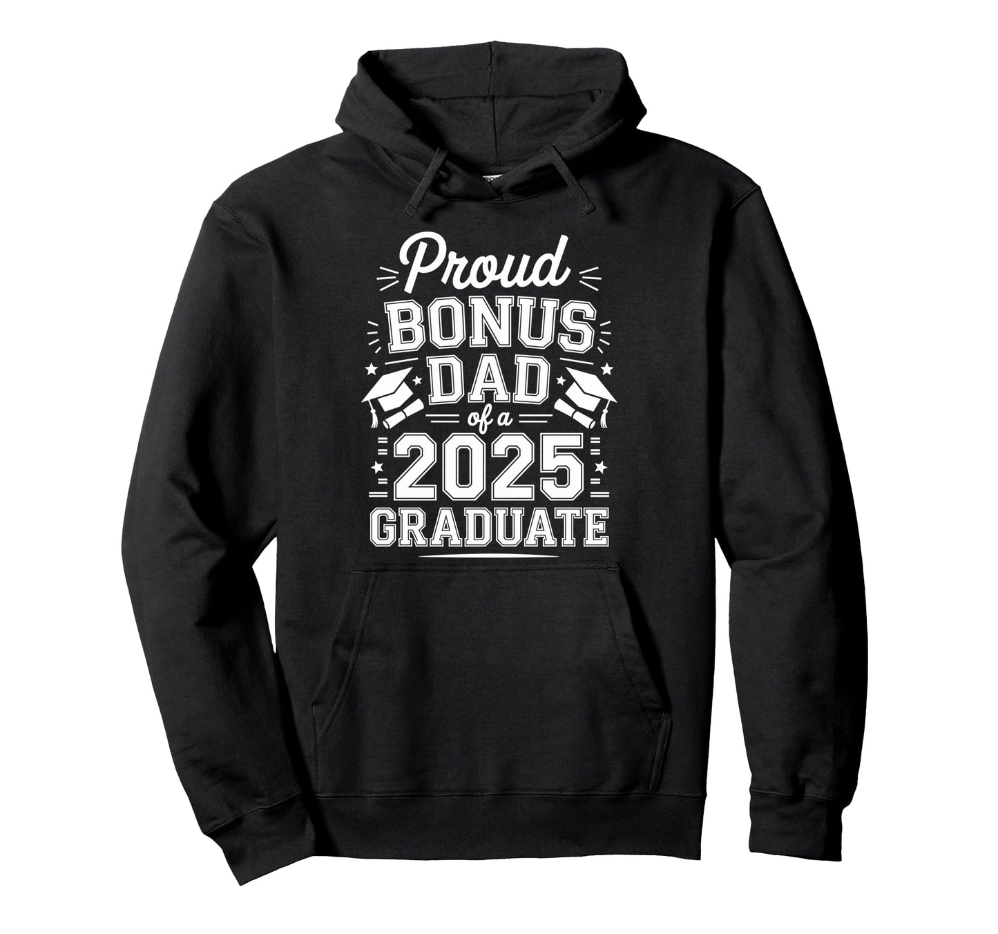 Proud Bonus Dad Class 2025 Graduate Hoodie - Streetwear Style Men Women - T-Shirt, Sweatshirt, Hoodie