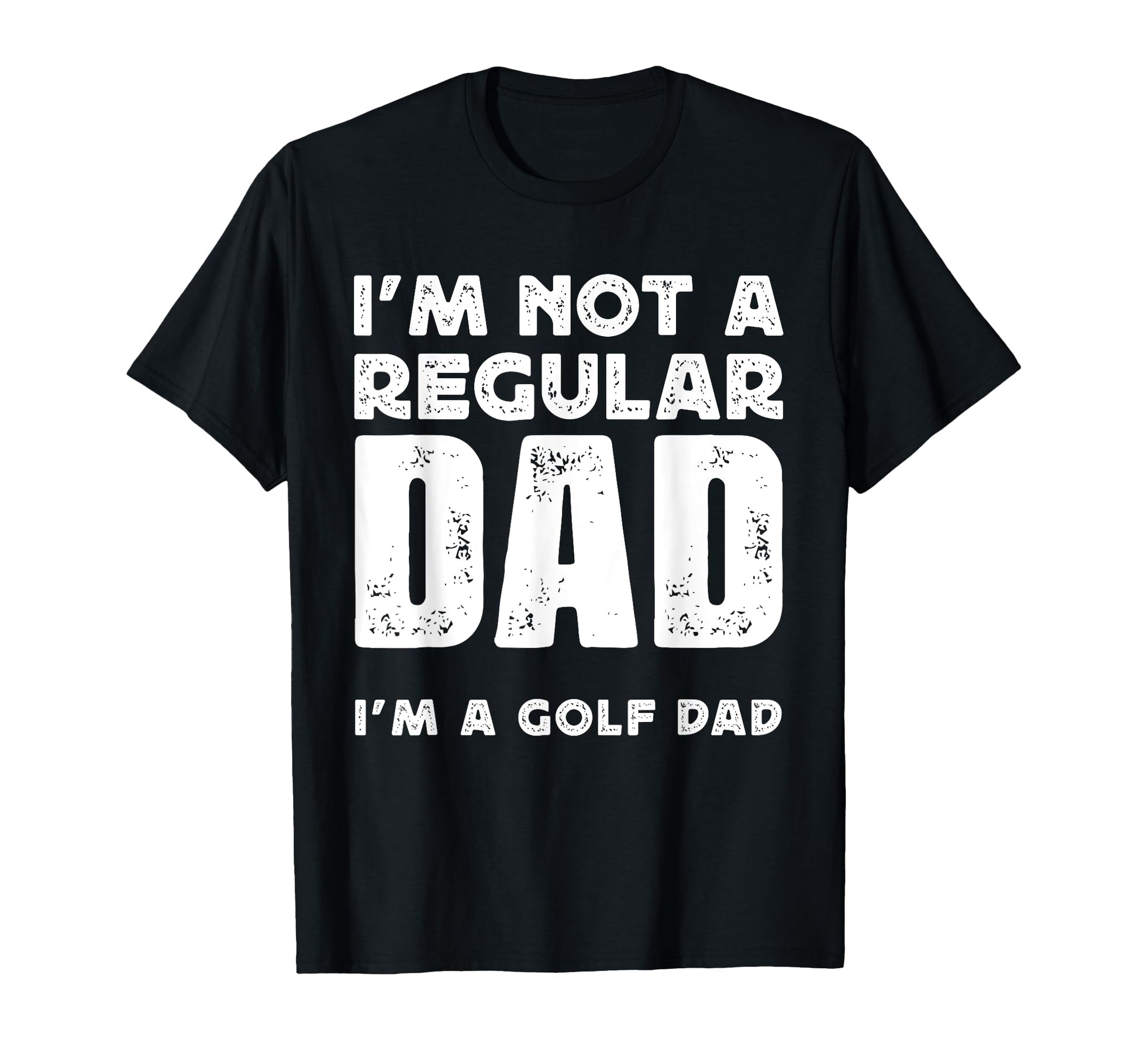 Im Not Regular Dad Im Golf Dad T-Shirt - Novelty Apparel Men Women - T-Shirt, Sweatshirt, Hoodie