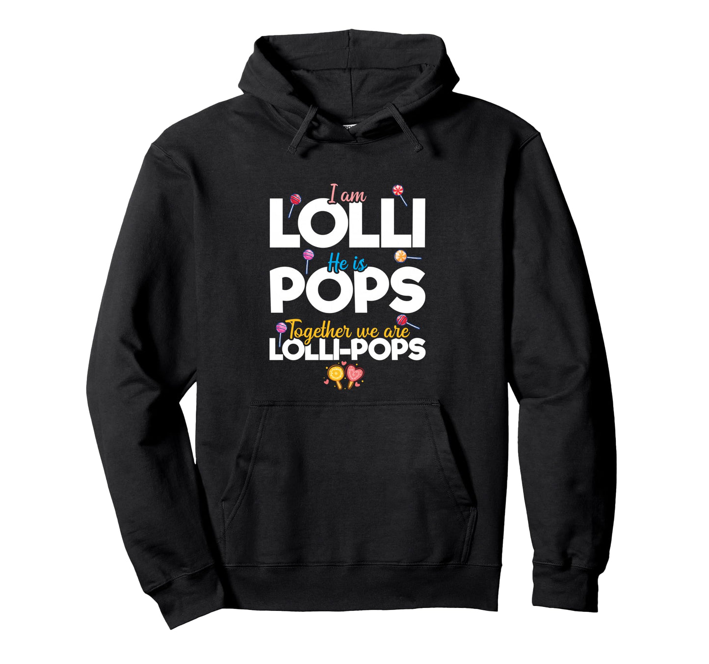 Couple Im Lolli He Is Pops Together Hoodie - Casual Everyday Wear Unisex - T-Shirt, Sweatshirt, Hoodie