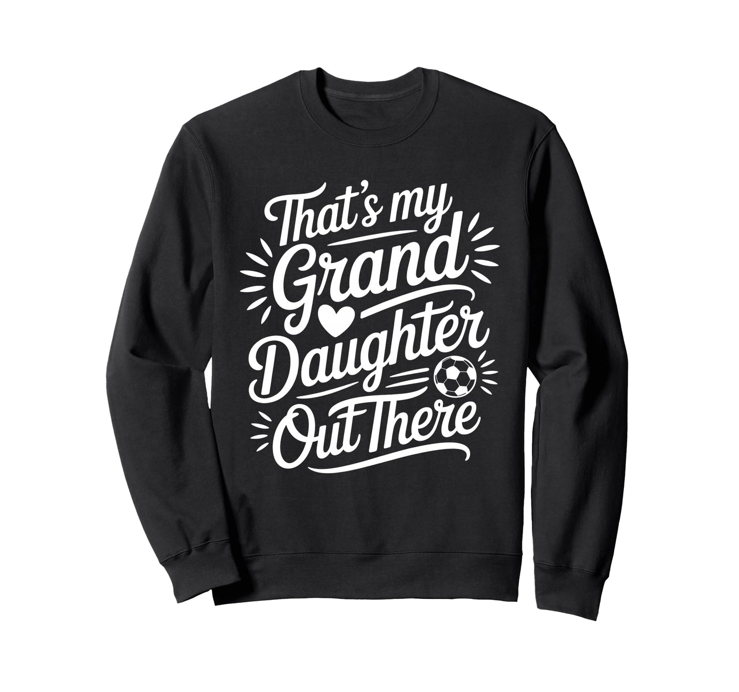 Thats My Granddaughter Out There Sweatshirt - Novelty Apparel for Adults - T-Shirt, Sweatshirt, Hoodie