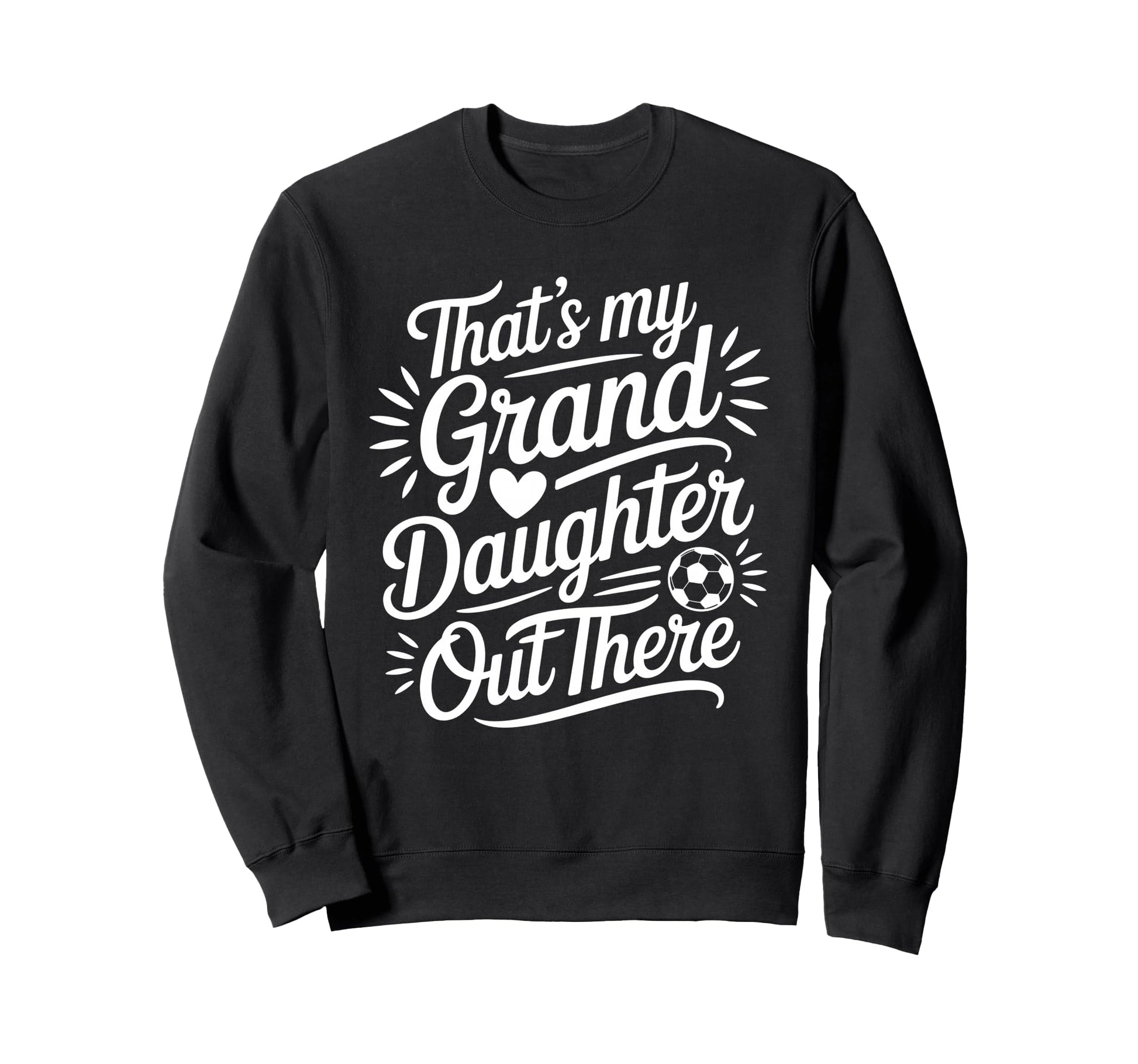 Thats My Granddaughter Out There Sweatshirt - Novelty Apparel for Adults - T-Shirt, Sweatshirt, Hoodie
