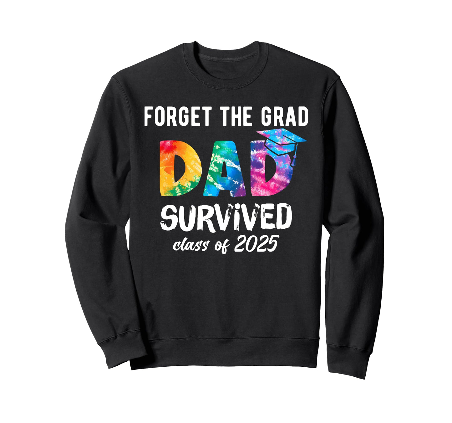 Proud Dad 2025 Graduate 2025 Sweatshirt - Fun Novelty Design Unisex - T-Shirt, Sweatshirt, Hoodie