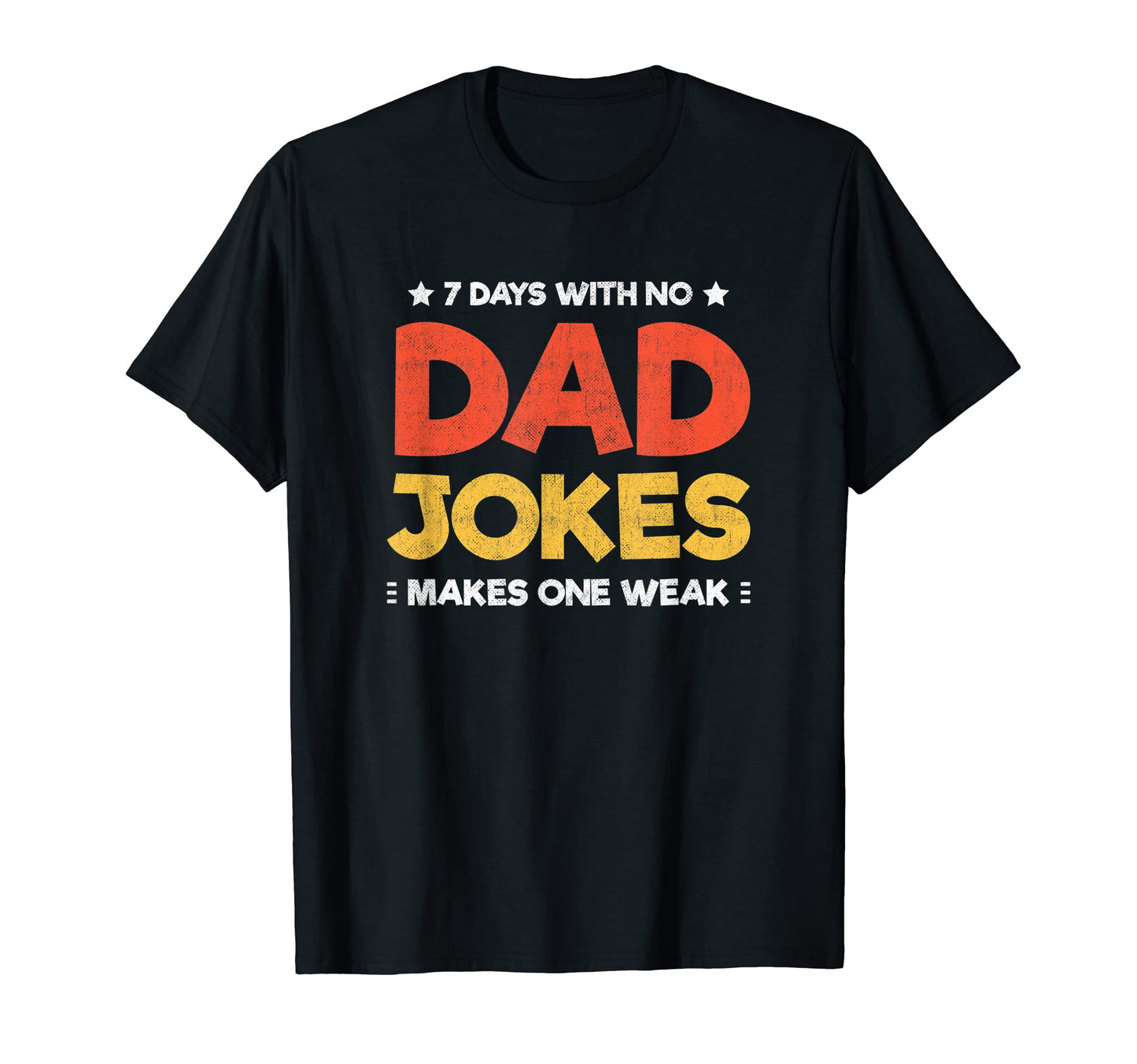 Funny Dad Joke Puns 7 Days No Dad Jokes T-Shirt - Graphic Print Men Women - T-Shirt, Sweatshirt, Hoodie