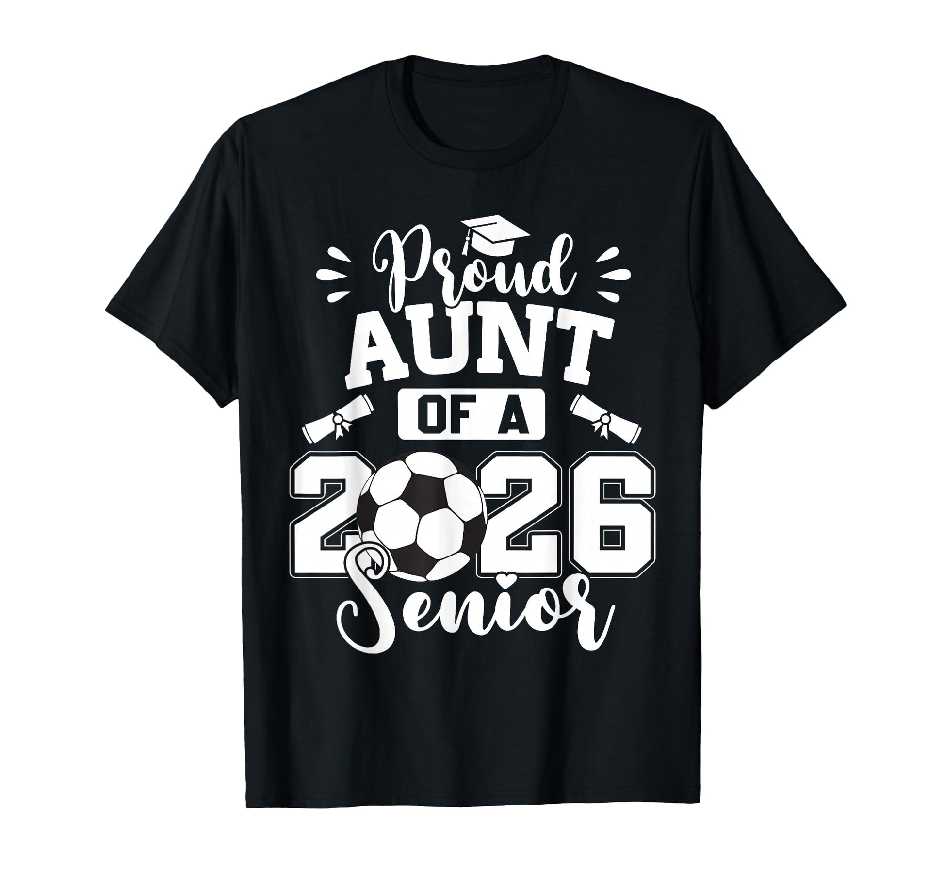 Proud Aunt 2026 Senior Soccer Ball T-Shirt - Streetwear Style for Adults - T-Shirt, Sweatshirt, Hoodie