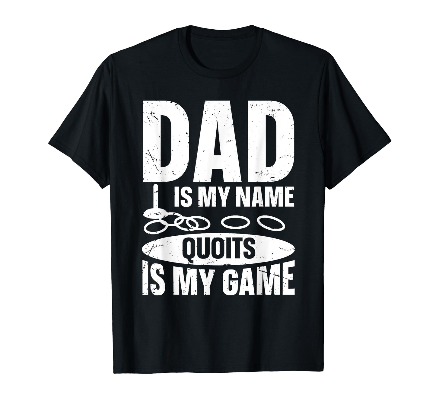 Dad Is My Name Quoits Is My Game T-Shirt - Casual Everyday Wear for Adults - T-Shirt, Sweatshirt, Hoodie