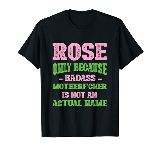 Badass Rose Name Unique Nickname Quirky T-Shirt - Trendy Graphic Men Women - T-Shirt, Sweatshirt, Hoodie