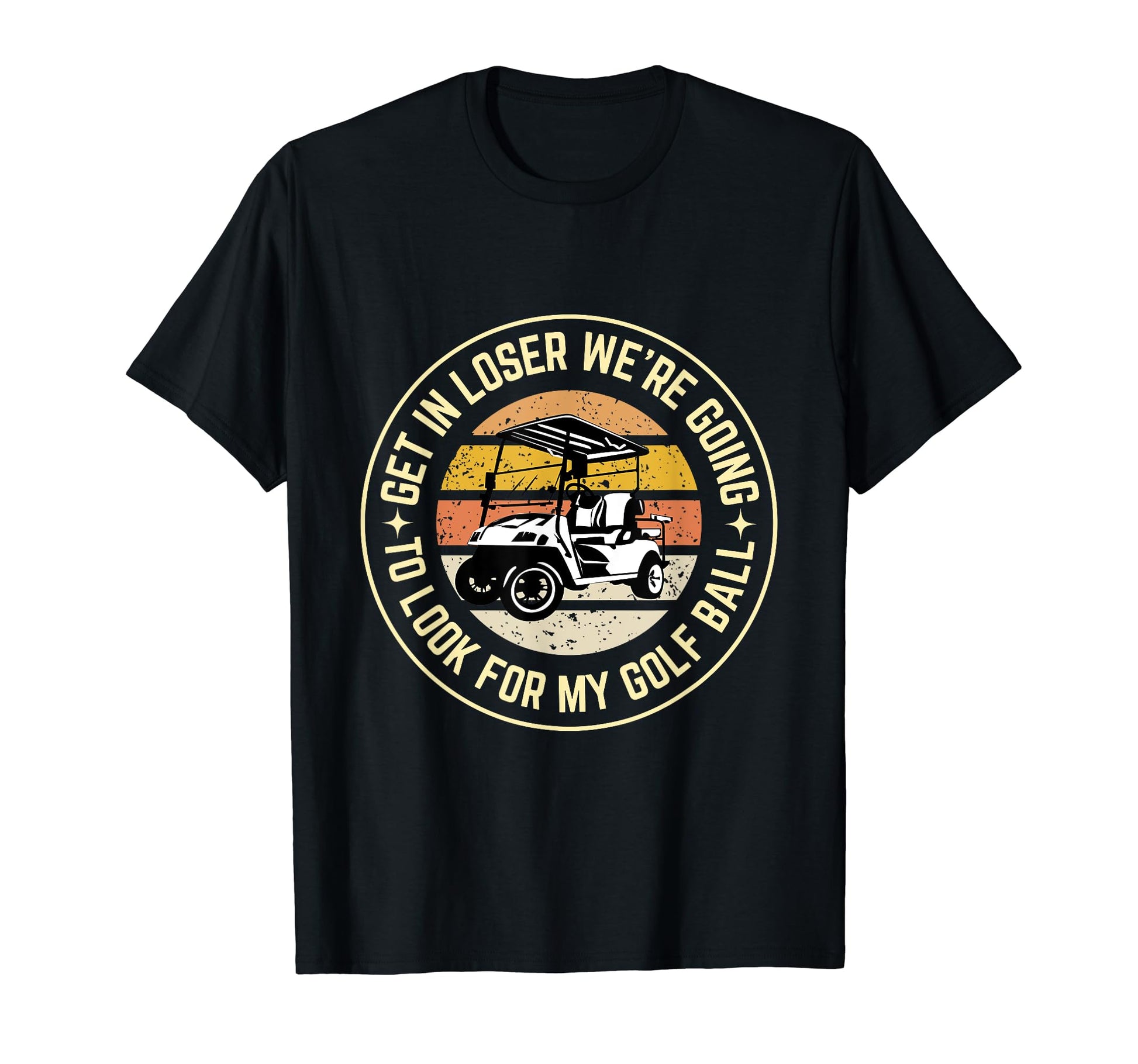 Get Loser Were Going To My Golf Ball T-Shirt - Unique Graphic for Adults - T-Shirt, Sweatshirt, Hoodie
