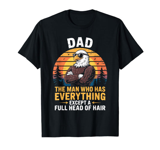 Bald Dad Who Has Everything Bald Eagle T-Shirt - Unique Graphic Men Women - T-Shirt, Sweatshirt, Hoodie