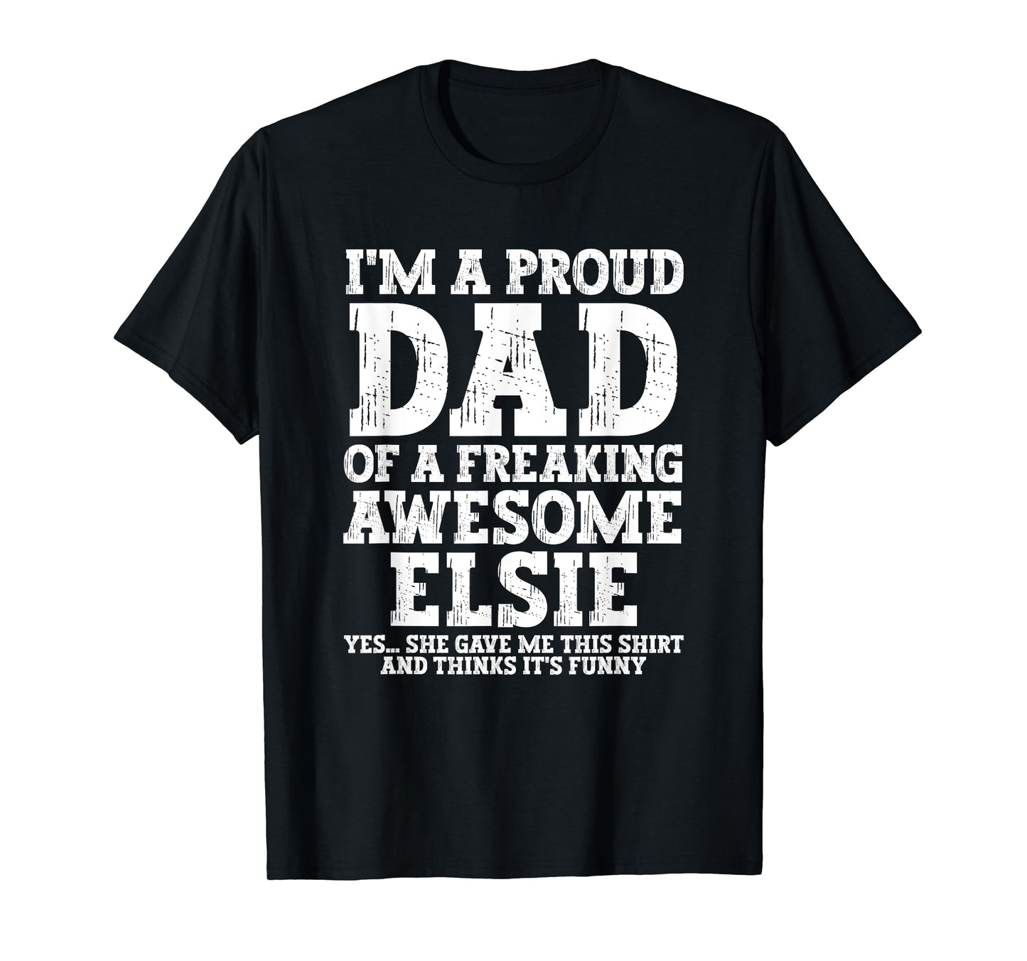 Dad Elsie Personalized Name Funny T-Shirt - Unique Graphic for Adults - T-Shirt, Sweatshirt, Hoodie