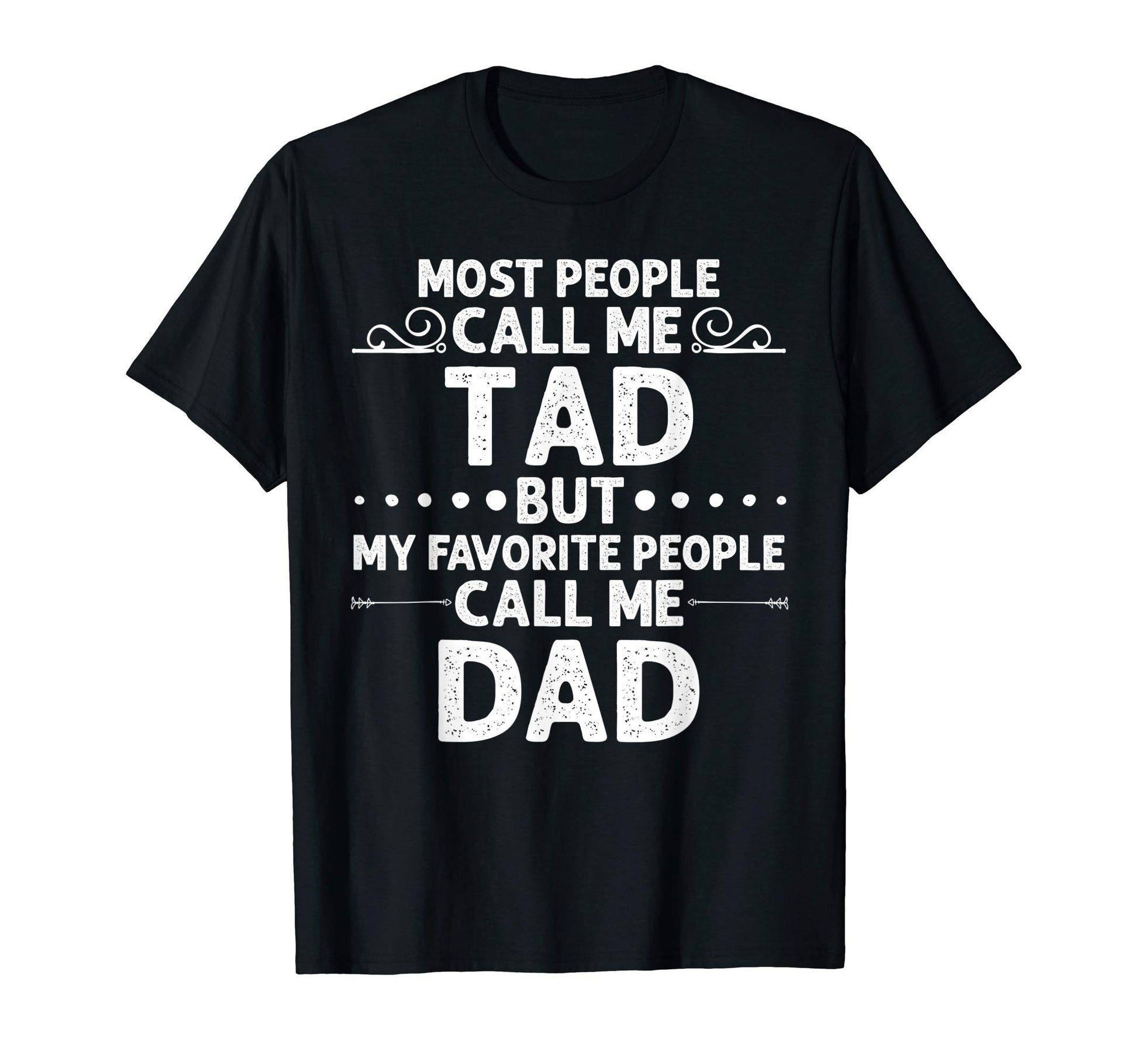Tad Gift Name Funny Fathers Day T-Shirt - Casual Everyday Wear Men Women - T-Shirt, Sweatshirt, Hoodie