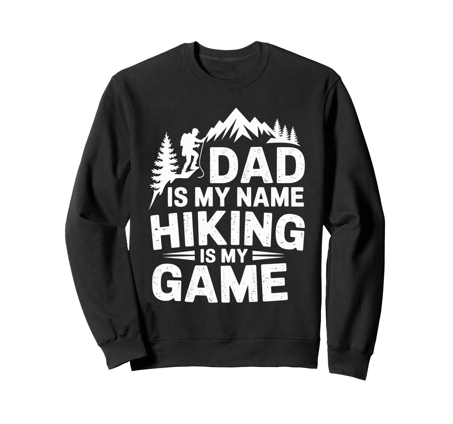 Funny Hiking Dad Is My Name Sweatshirt - Casual Everyday Wear for Adults - T-Shirt, Sweatshirt, Hoodie