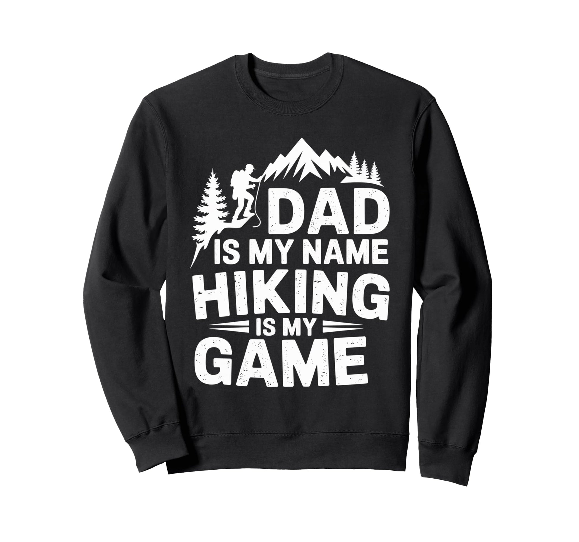 Funny Hiking Dad Is My Name Sweatshirt - Casual Everyday Wear for Adults - T-Shirt, Sweatshirt, Hoodie