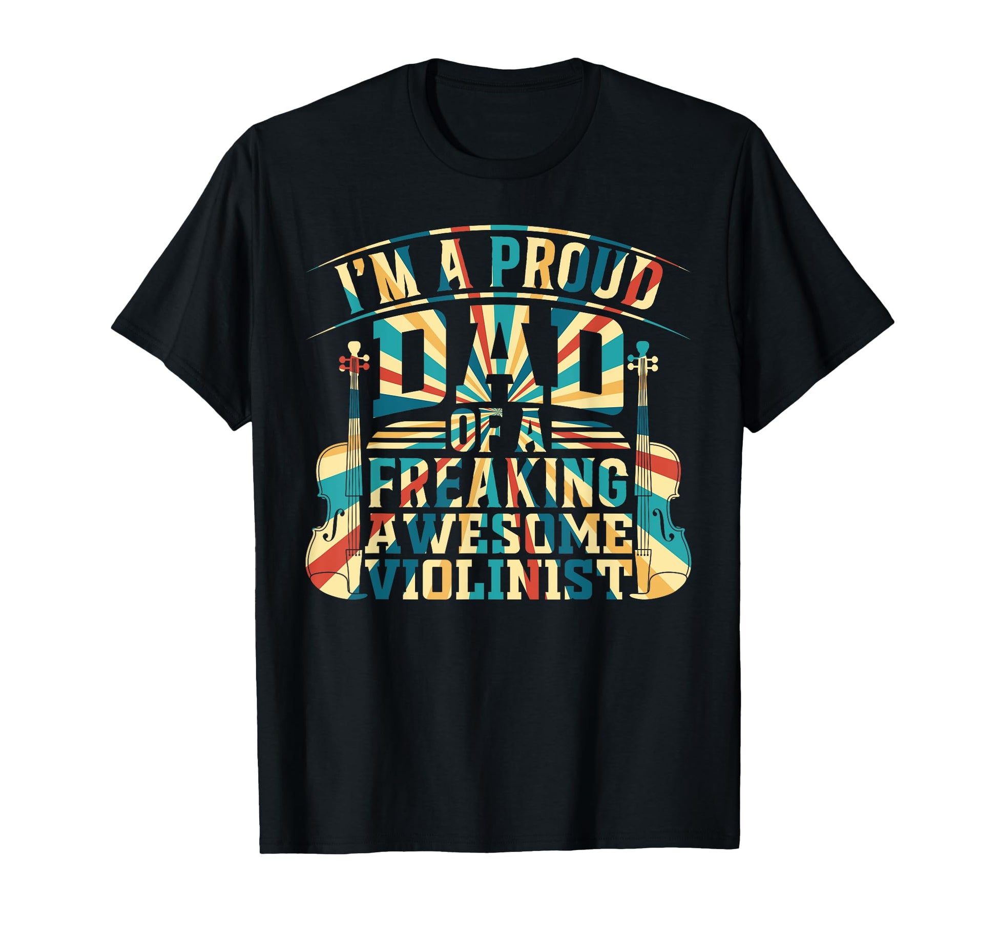 Im Proud Dad Freaking Awesome Violinist T-Shirt - Novelty Apparel Unisex - T-Shirt, Sweatshirt, Hoodie
