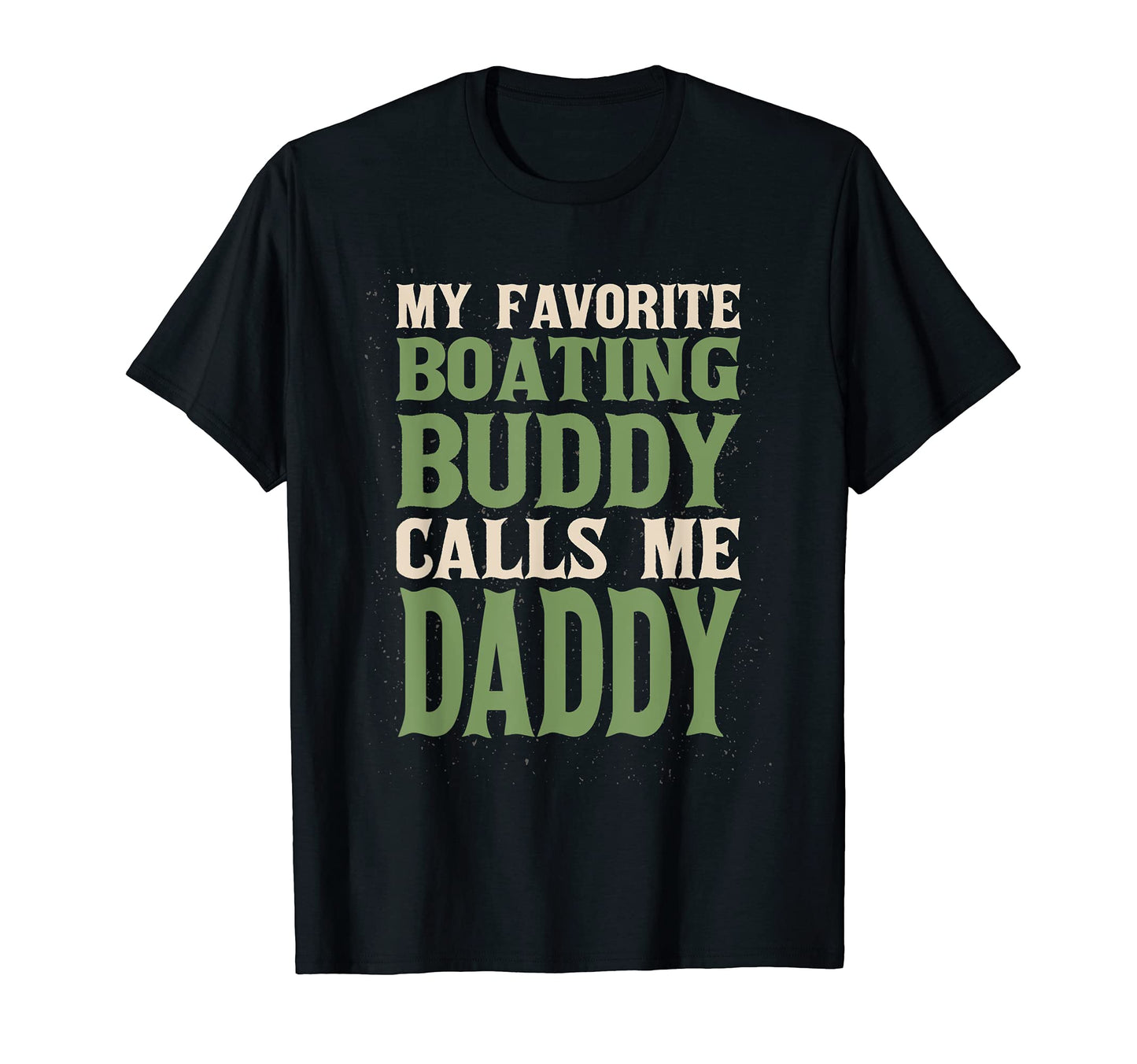 My Favorite Buddy Boating Daddy Boat Dad T-Shirt - Graphic Print Men Women - T-Shirt, Sweatshirt, Hoodie