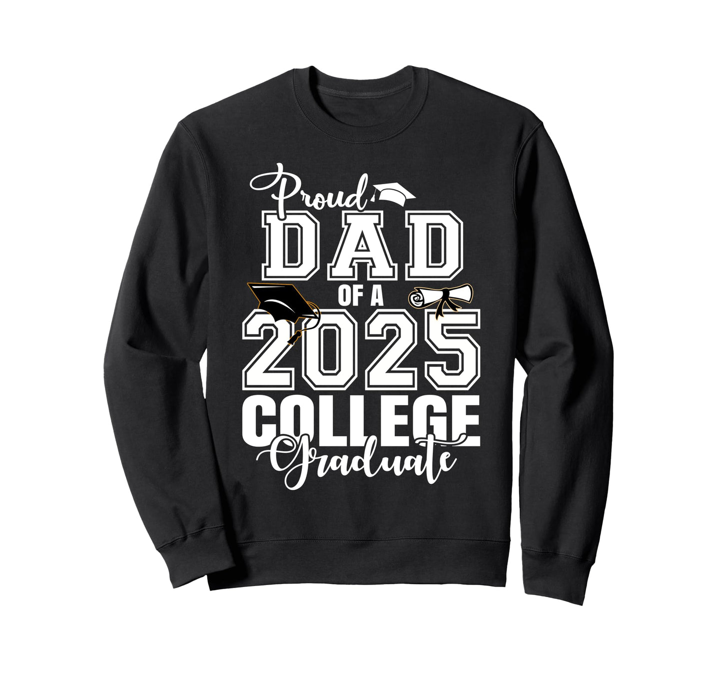 Proud Dad 2025 College Graduate Sweatshirt - Streetwear Style for Adults - T-Shirt, Sweatshirt, Hoodie