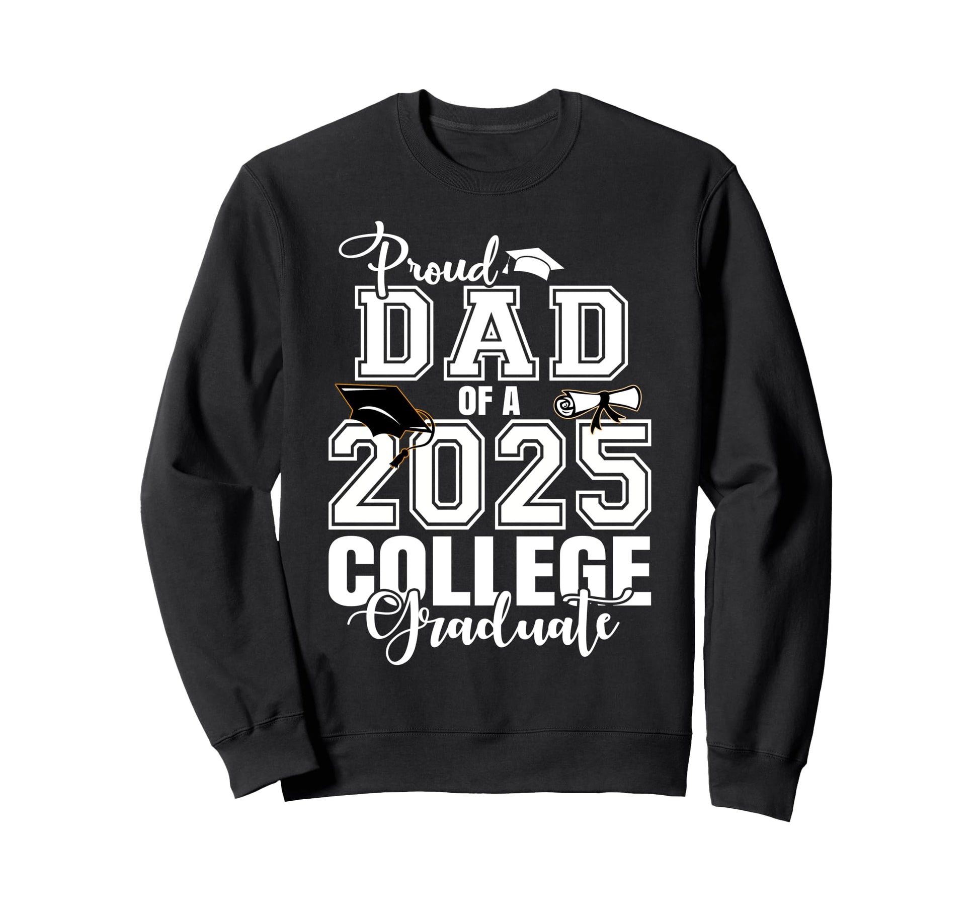 Proud Dad 2025 College Graduate Sweatshirt - Streetwear Style for Adults - T-Shirt, Sweatshirt, Hoodie