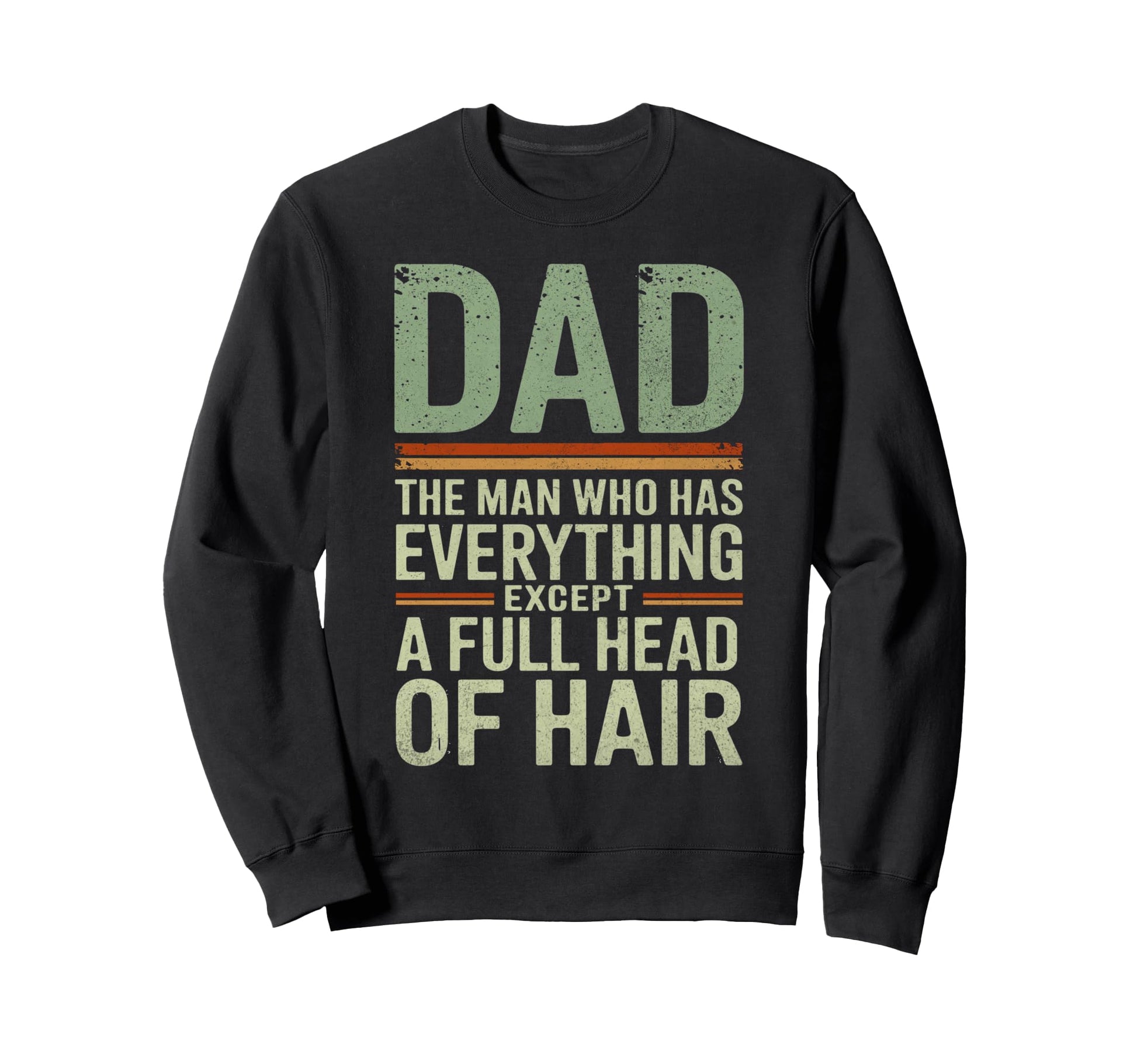 Dad Who Has Everything Except Sweatshirt - Streetwear Style for Adults - T-Shirt, Sweatshirt, Hoodie