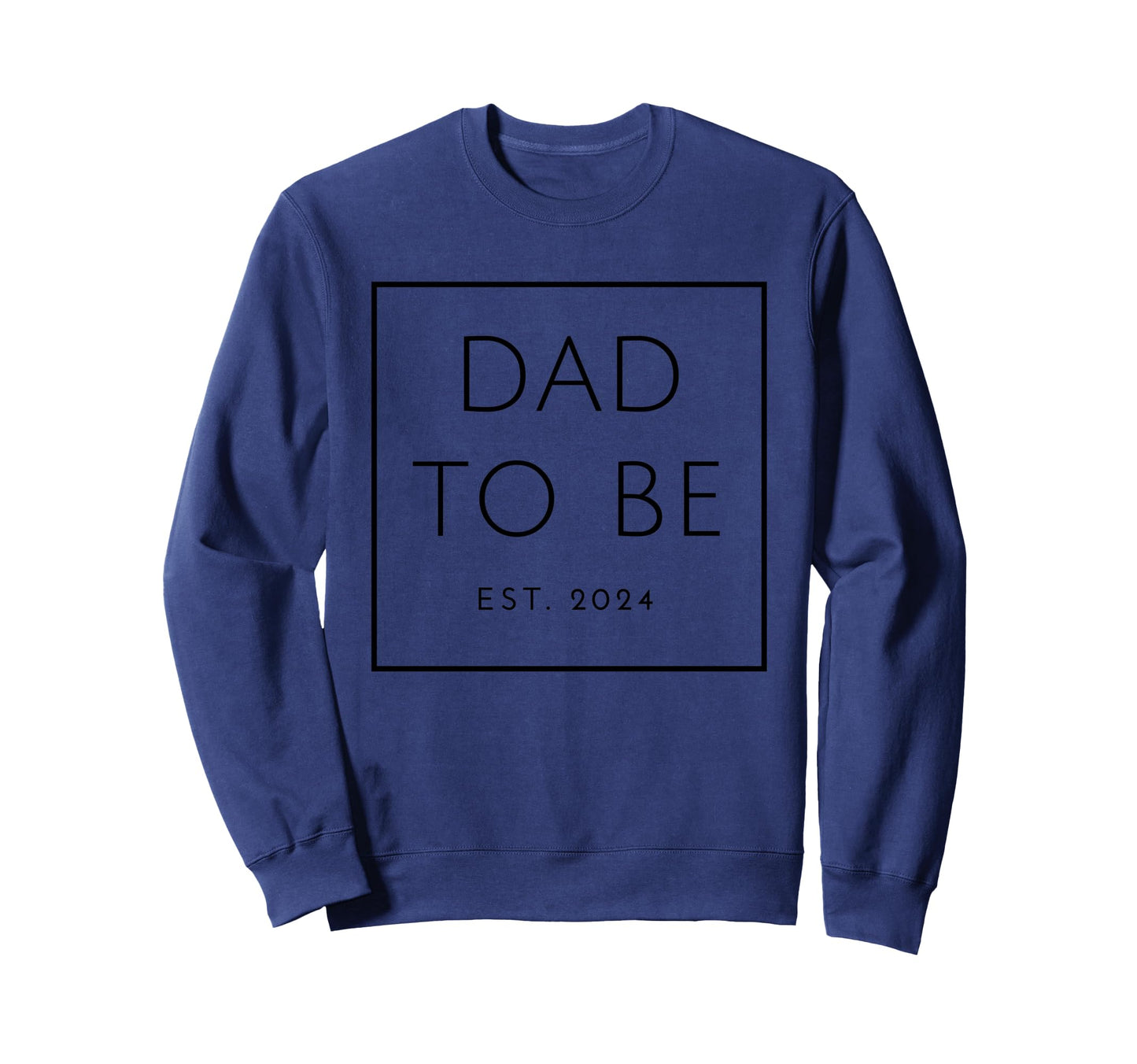 Dad To Be Est 2024 New Or Expecting Sweatshirt - Unique Graphic Men Women - T-Shirt, Sweatshirt, Hoodie