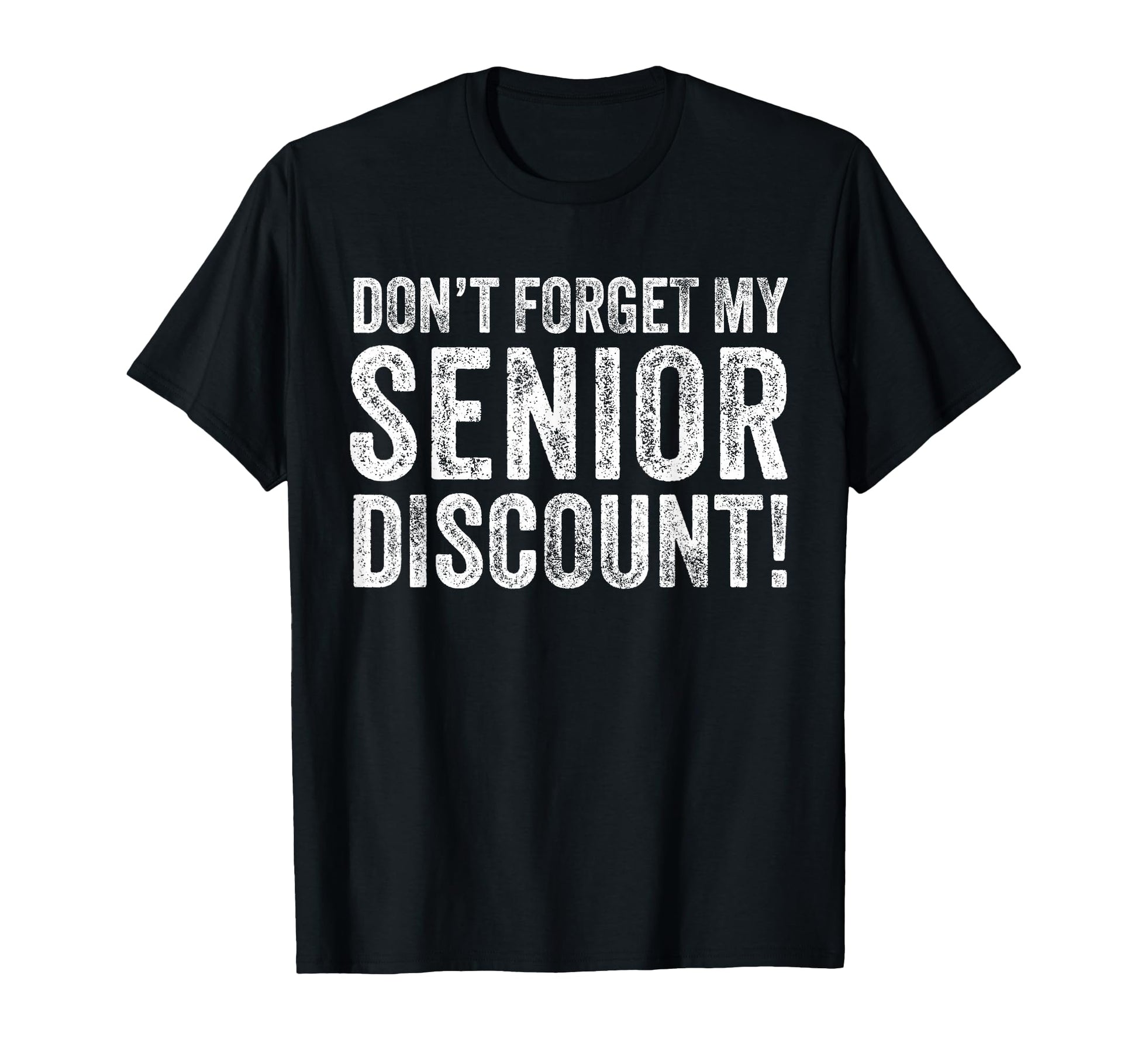 Dont Forget My Senior Discount Funny T-Shirt - Aesthetic Graphic Men Women - T-Shirt, Sweatshirt, Hoodie