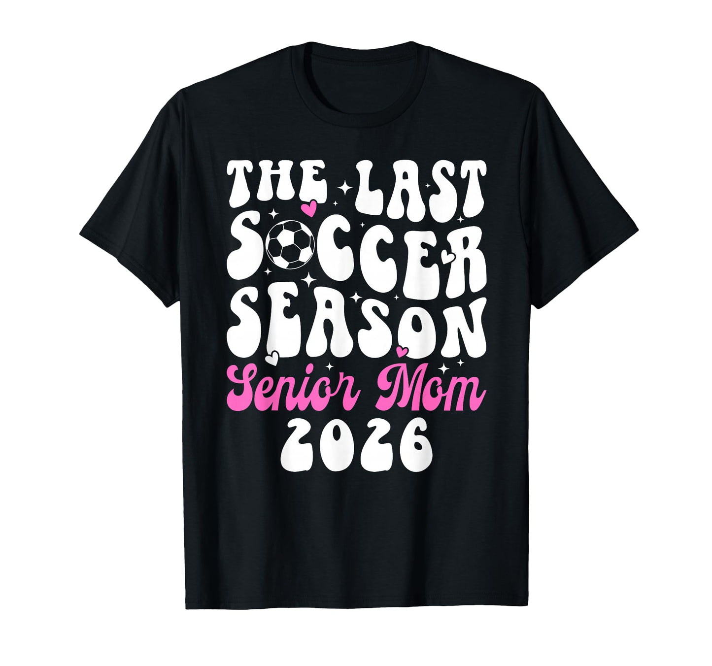 Last Soccer Season Soccer Senior Mom T-Shirt - Trendy Graphic for Adults - T-Shirt, Sweatshirt, Hoodie