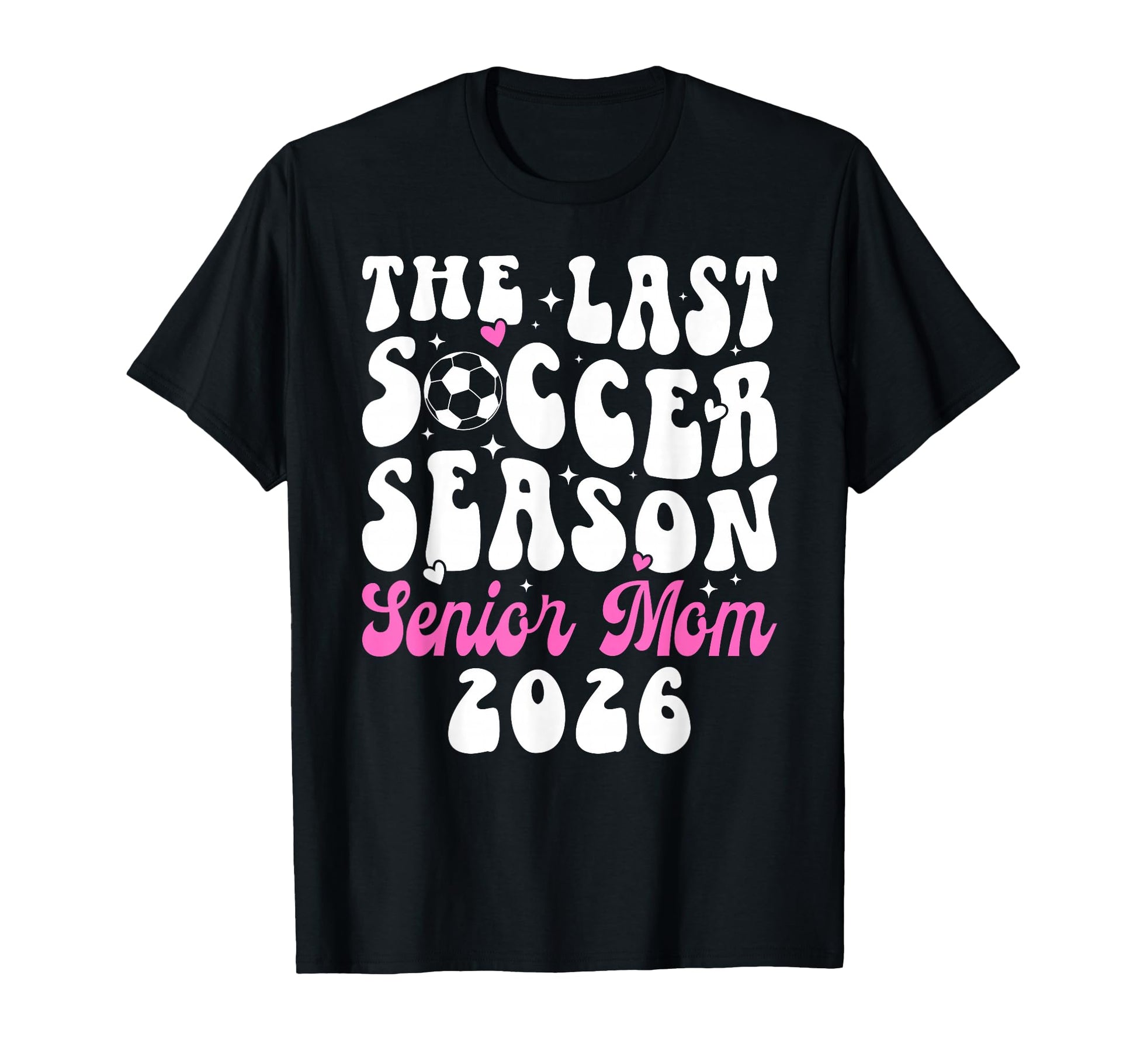 Last Soccer Season Soccer Senior Mom T-Shirt - Trendy Graphic for Adults - T-Shirt, Sweatshirt, Hoodie