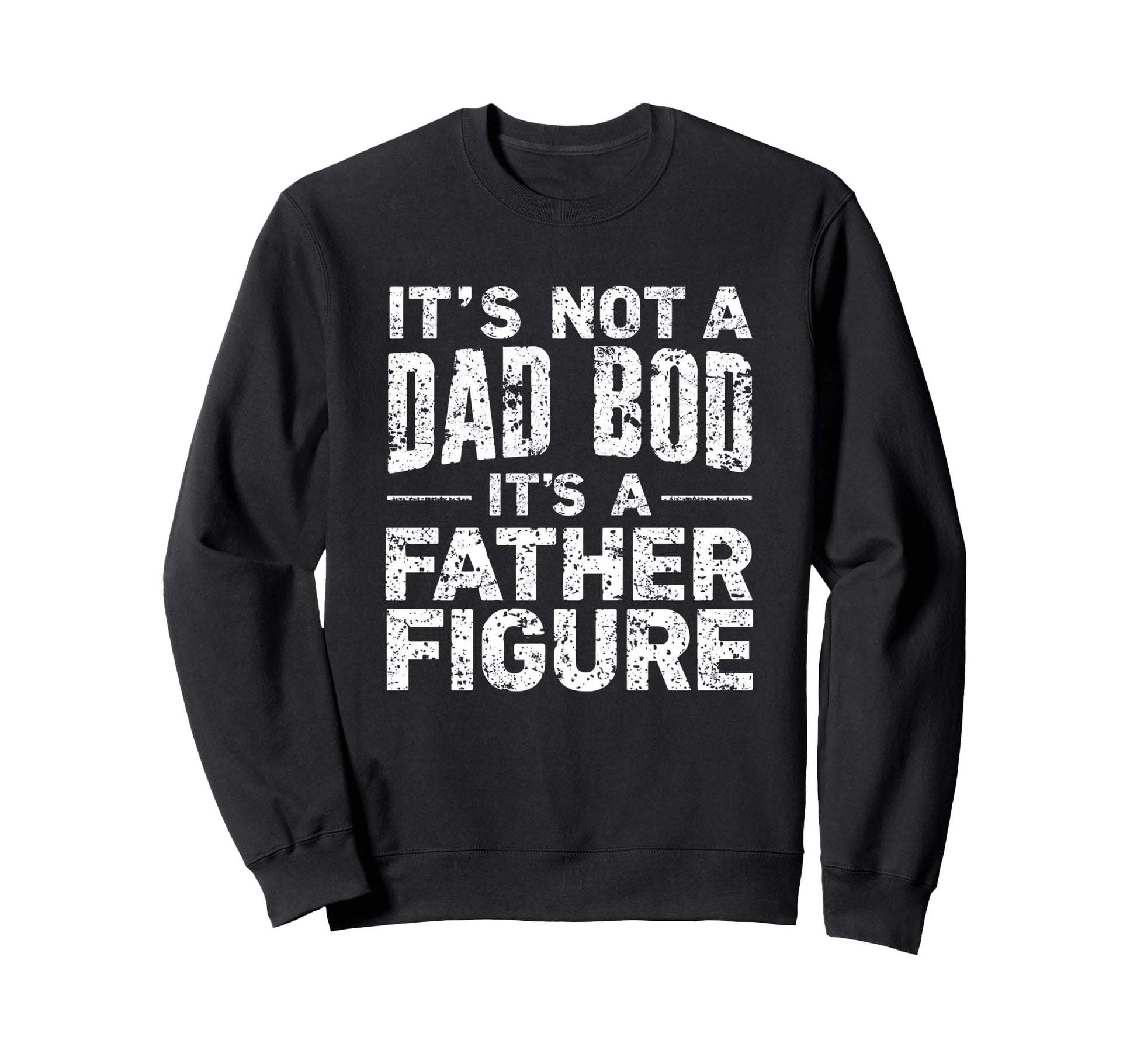 Its Not Dad Bod Its Father Sweatshirt - Fun Novelty Design for Adults - T-Shirt, Sweatshirt, Hoodie