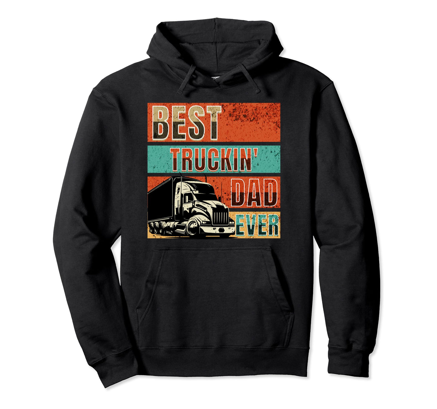 Funny Trucker Meme Best Truckin Dad Ever Hoodie - Trendy Graphic Men Women - T-Shirt, Sweatshirt, Hoodie