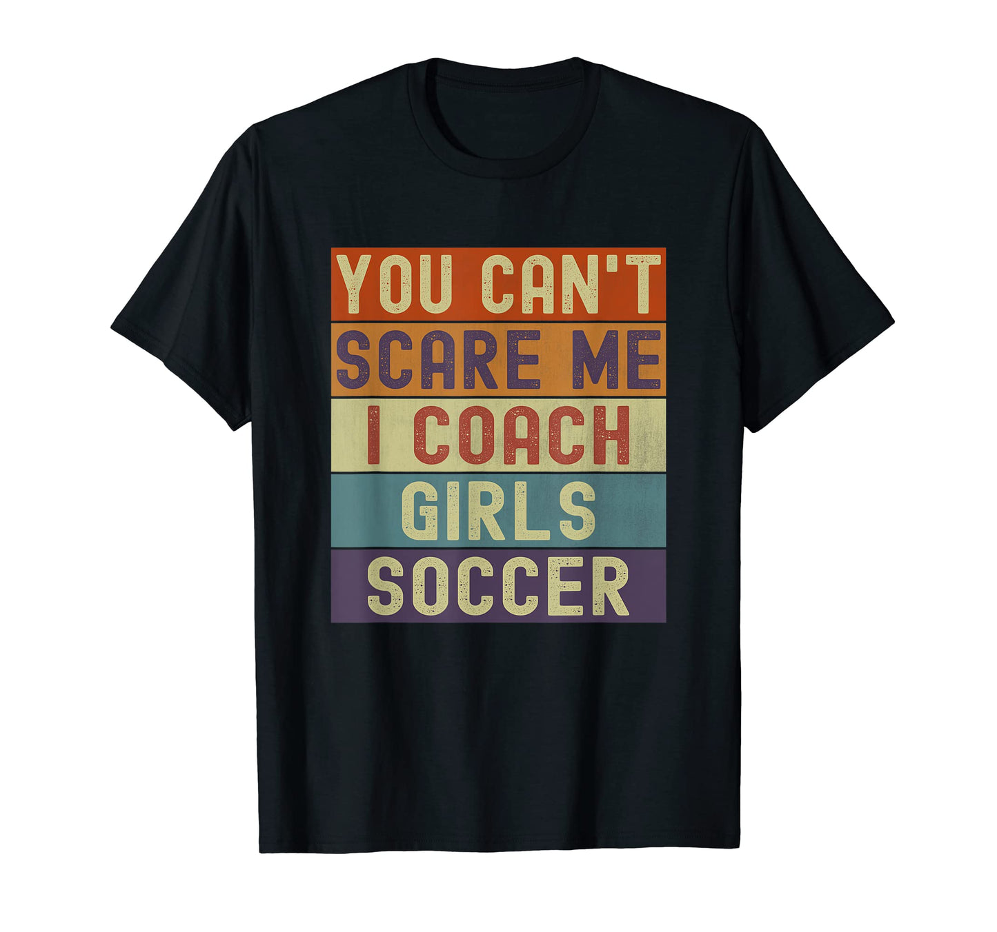 Funny You Cant Scare Me I Coach Soccer T-Shirt - Novelty Apparel Men Women - T-Shirt, Sweatshirt, Hoodie