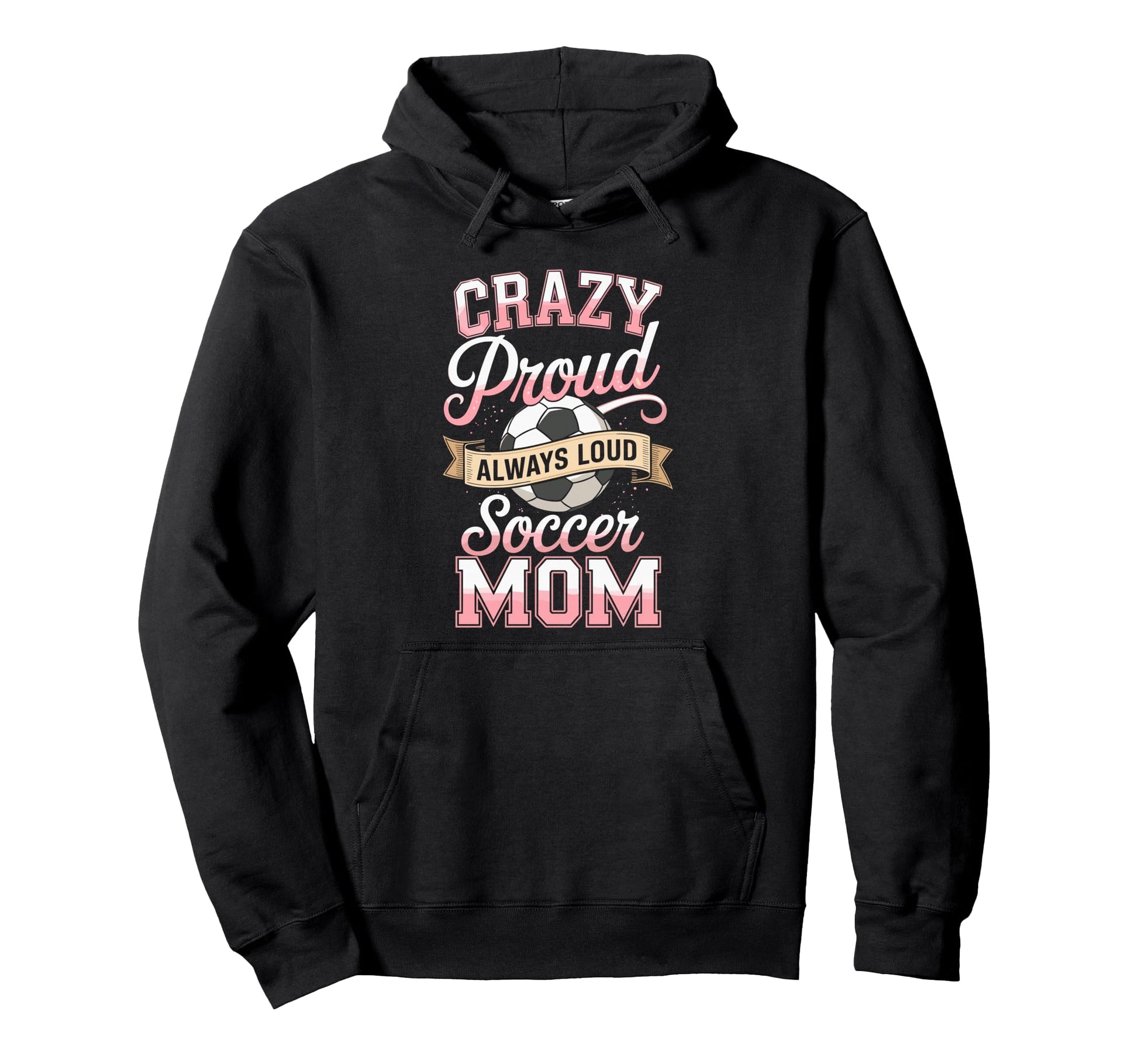 Crazy Proud Always Loud Soccer Mom Life Hoodie - Trendy Graphic Men Women - T-Shirt, Sweatshirt, Hoodie