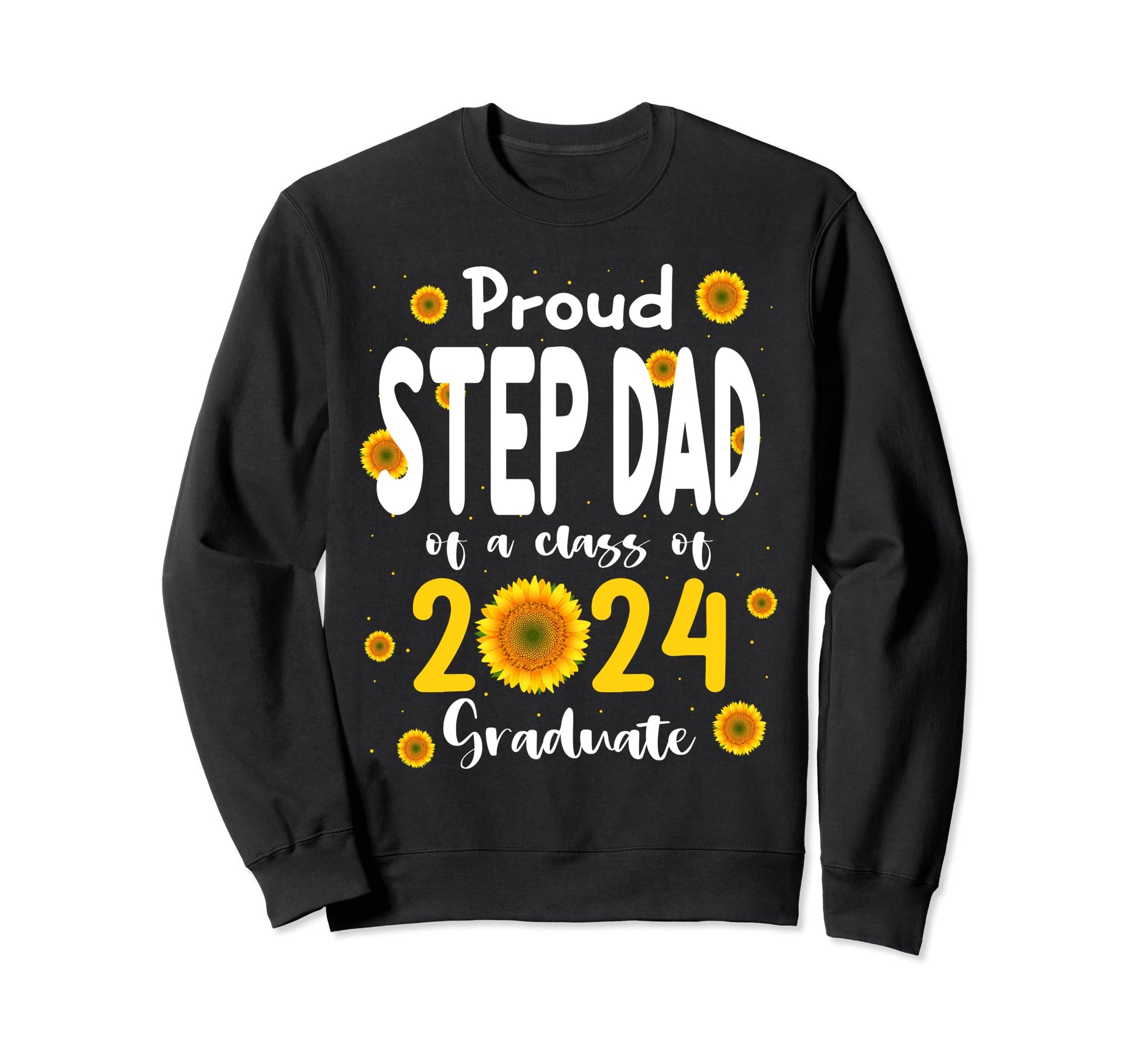 Proud Step Dad Class 2024 Sweatshirt - Casual Everyday Wear Men Women - T-Shirt, Sweatshirt, Hoodie