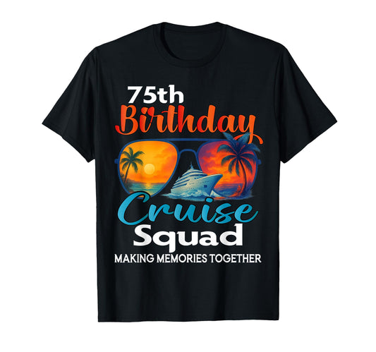 75Th Birthday Cruise Squad Friends T-Shirt - Custom Art Print Unisex - T-Shirt, Sweatshirt, Hoodie