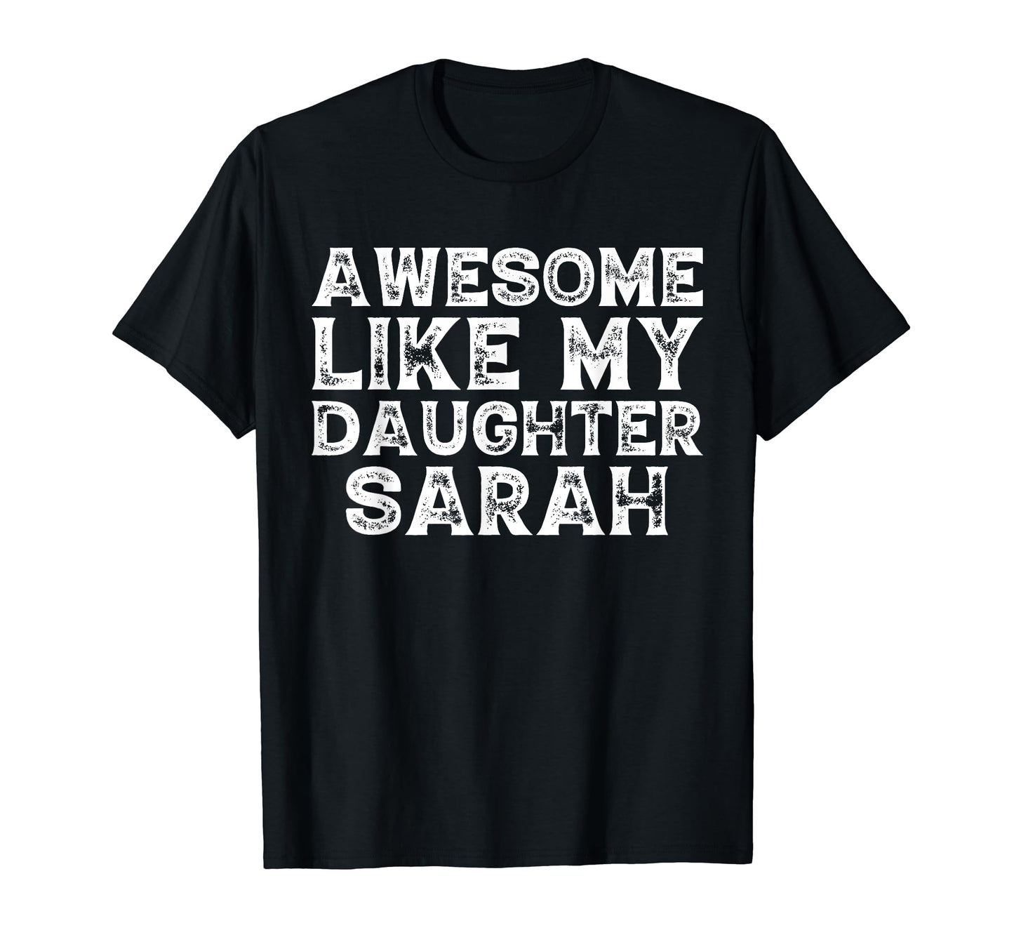 Awesome Like My Daughter Sarah Dad T-Shirt - Fun Novelty Design for Adults - T-Shirt, Sweatshirt, Hoodie