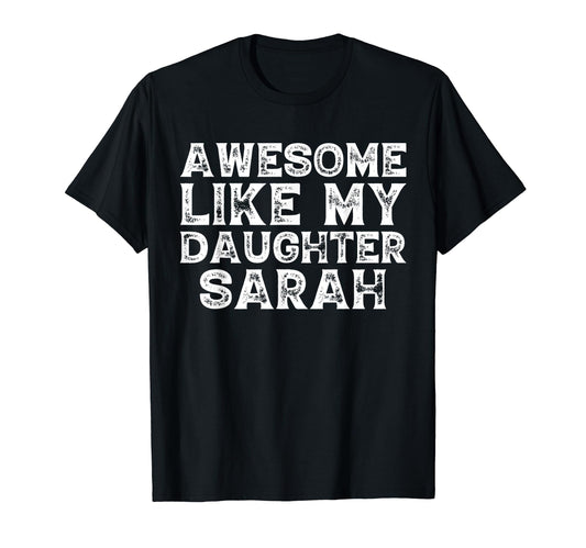 Awesome Like My Daughter Sarah Dad T-Shirt - Fun Novelty Design for Adults - T-Shirt, Sweatshirt, Hoodie