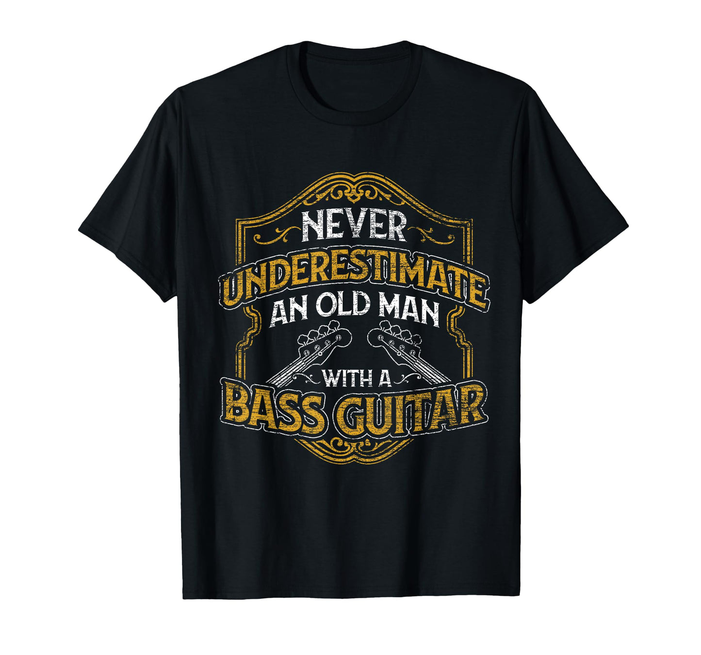 Never Underestimate Old Bass Guitar T-Shirt - Casual Everyday Wear Unisex - T-Shirt, Sweatshirt, Hoodie