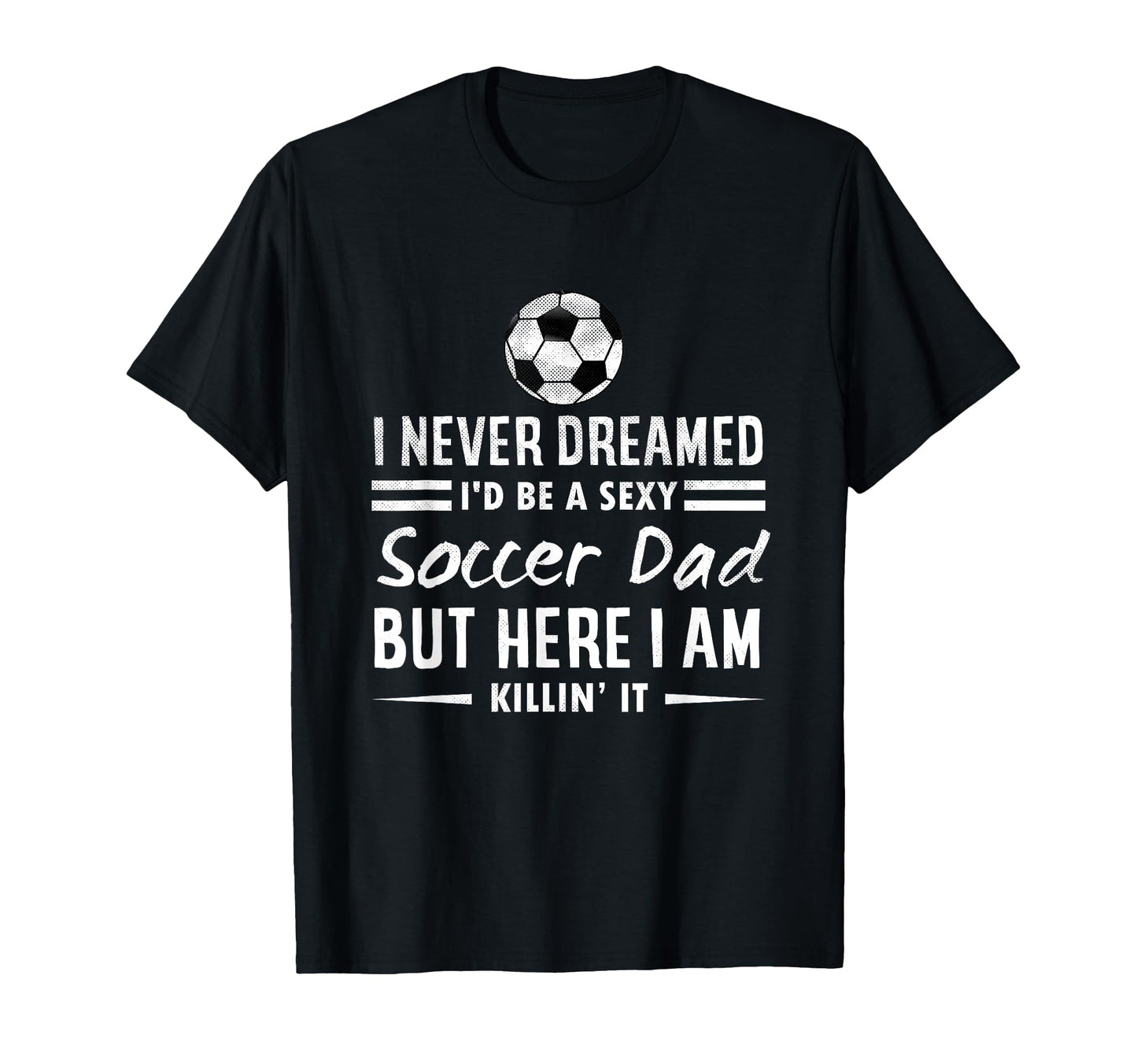Funny Sports I Never Dreamed Id Be Sexy T-Shirt - Novelty Apparel Unisex - T-Shirt, Sweatshirt, Hoodie