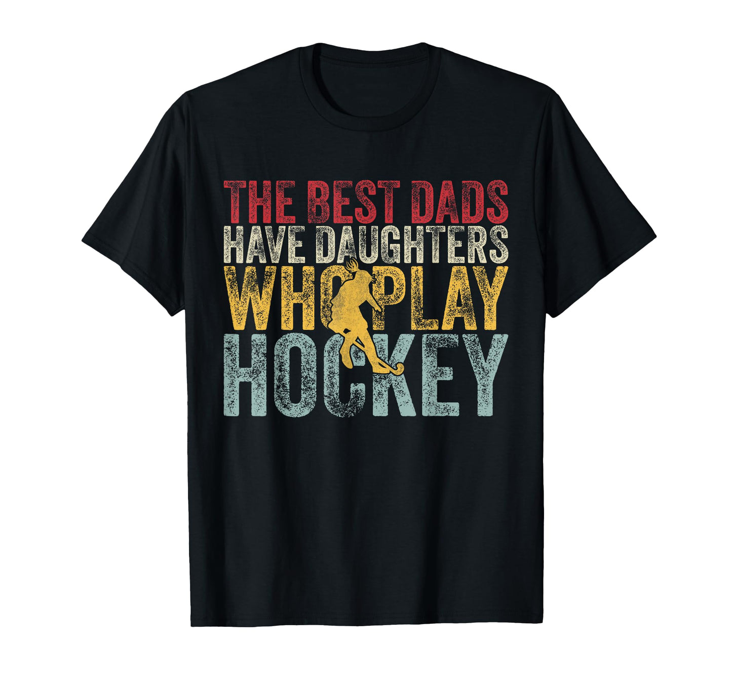 Best Dads Have Daughters Who Play Hockey T-Shirt - Graphic Print Men Women - T-Shirt, Sweatshirt, Hoodie