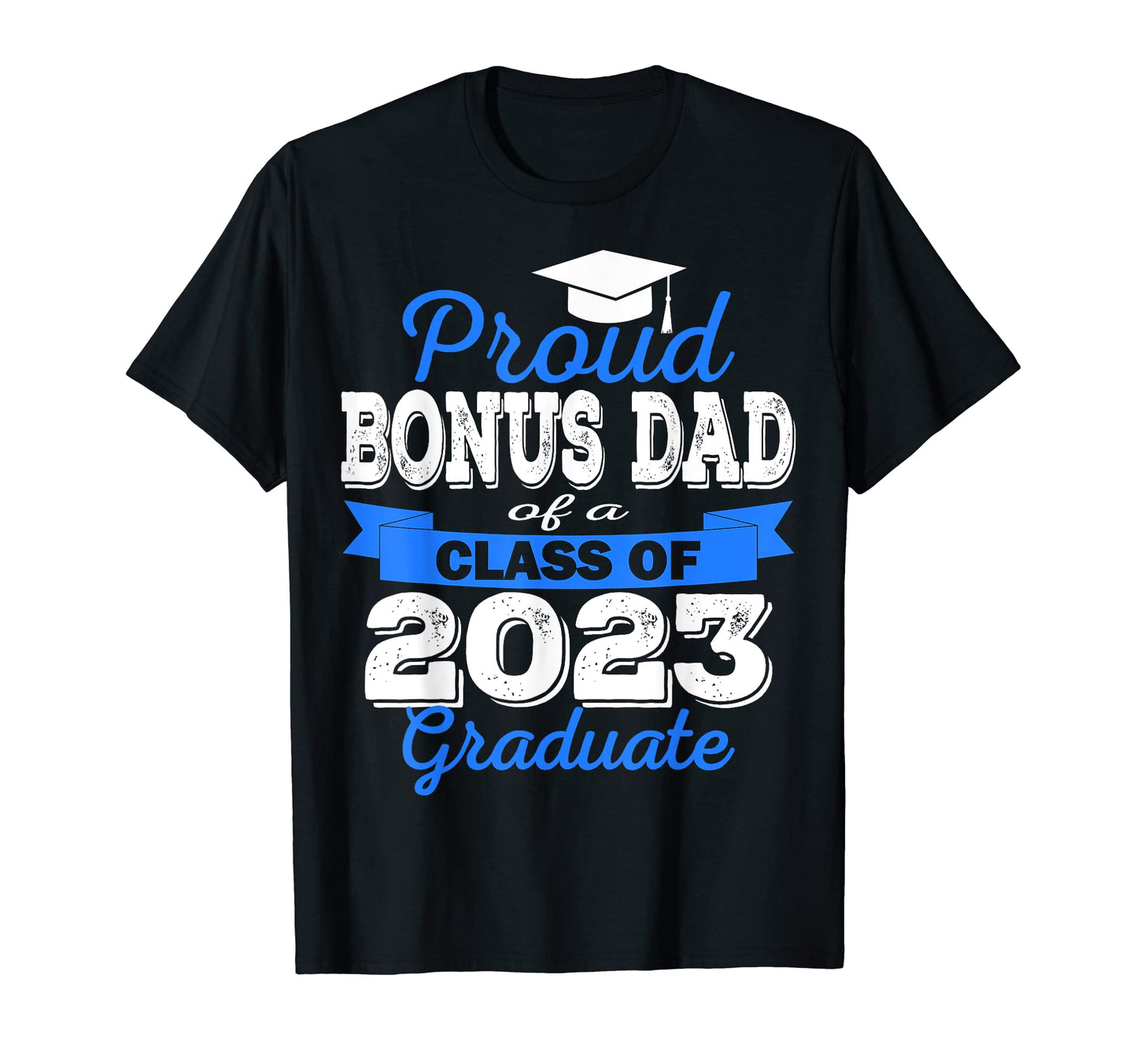 Super Proud Bonus Dad 2023 Graduate T-Shirt - Minimalist Print for Adults - T-Shirt, Sweatshirt, Hoodie