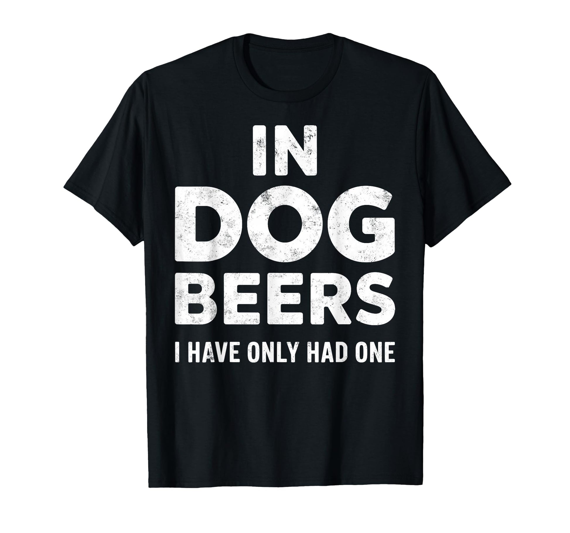 Dog Beers Ive Only Had One Funny T-Shirt - Custom Art Print for Adults - T-Shirt, Sweatshirt, Hoodie