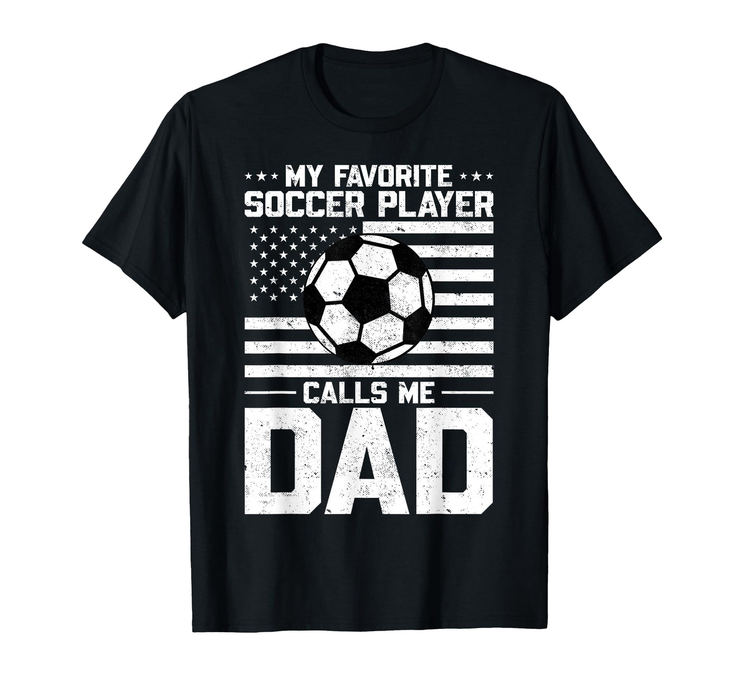 My Favorite Soccer Player Calls Me Dad T-Shirt - Novelty Apparel for Adults - T-Shirt, Sweatshirt, Hoodie