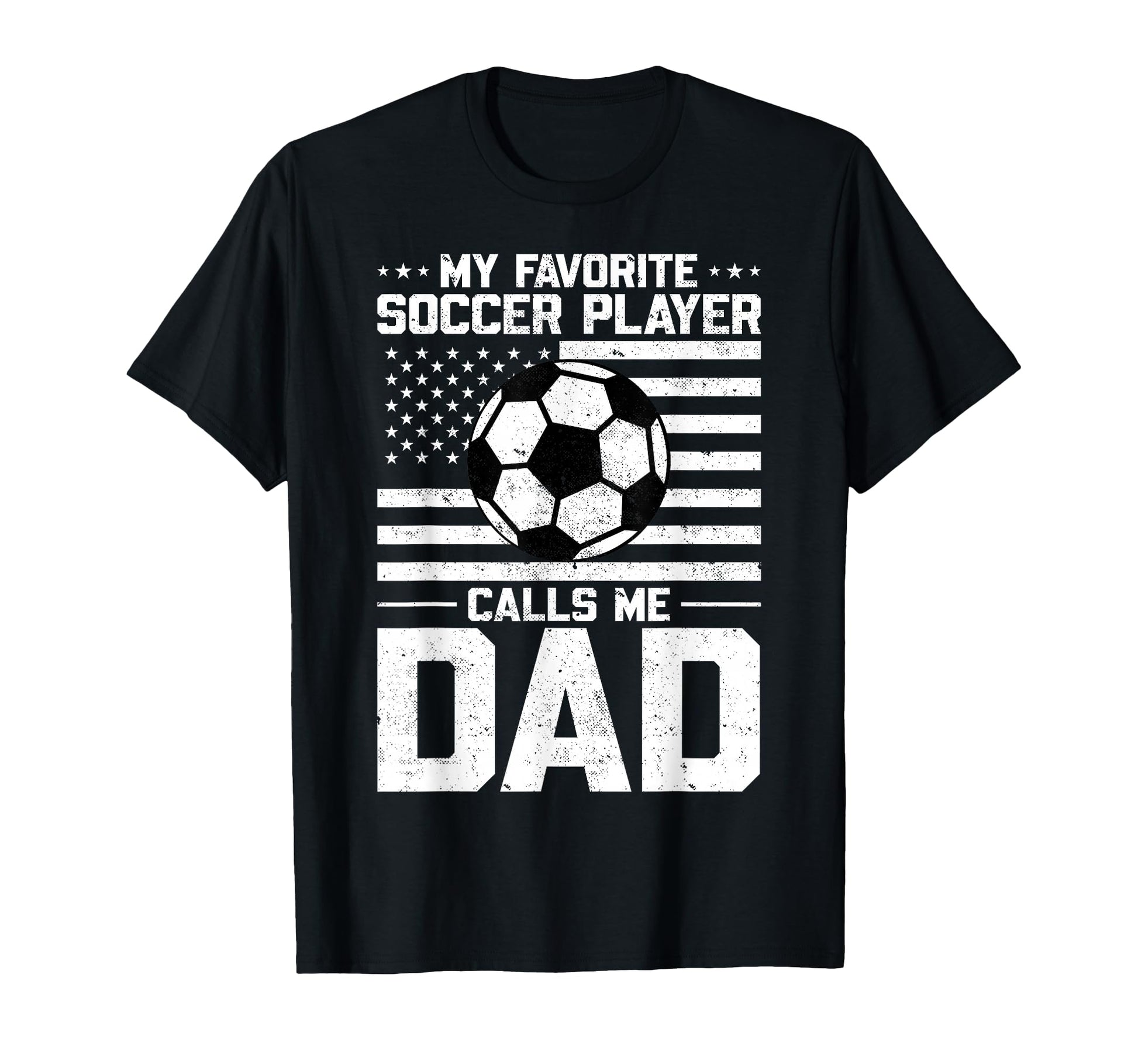 My Favorite Soccer Player Calls Me Dad T-Shirt - Novelty Apparel for Adults - T-Shirt, Sweatshirt, Hoodie