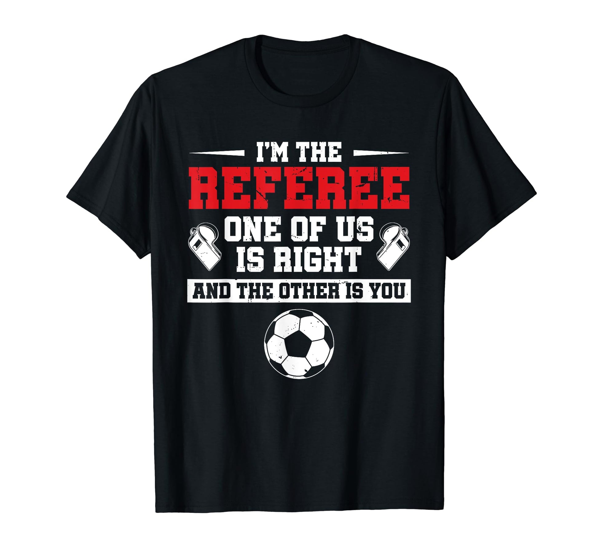Im Referee One Us Is Right Goalkeeper T-Shirt - Trendy Graphic Unisex - T-Shirt, Sweatshirt, Hoodie