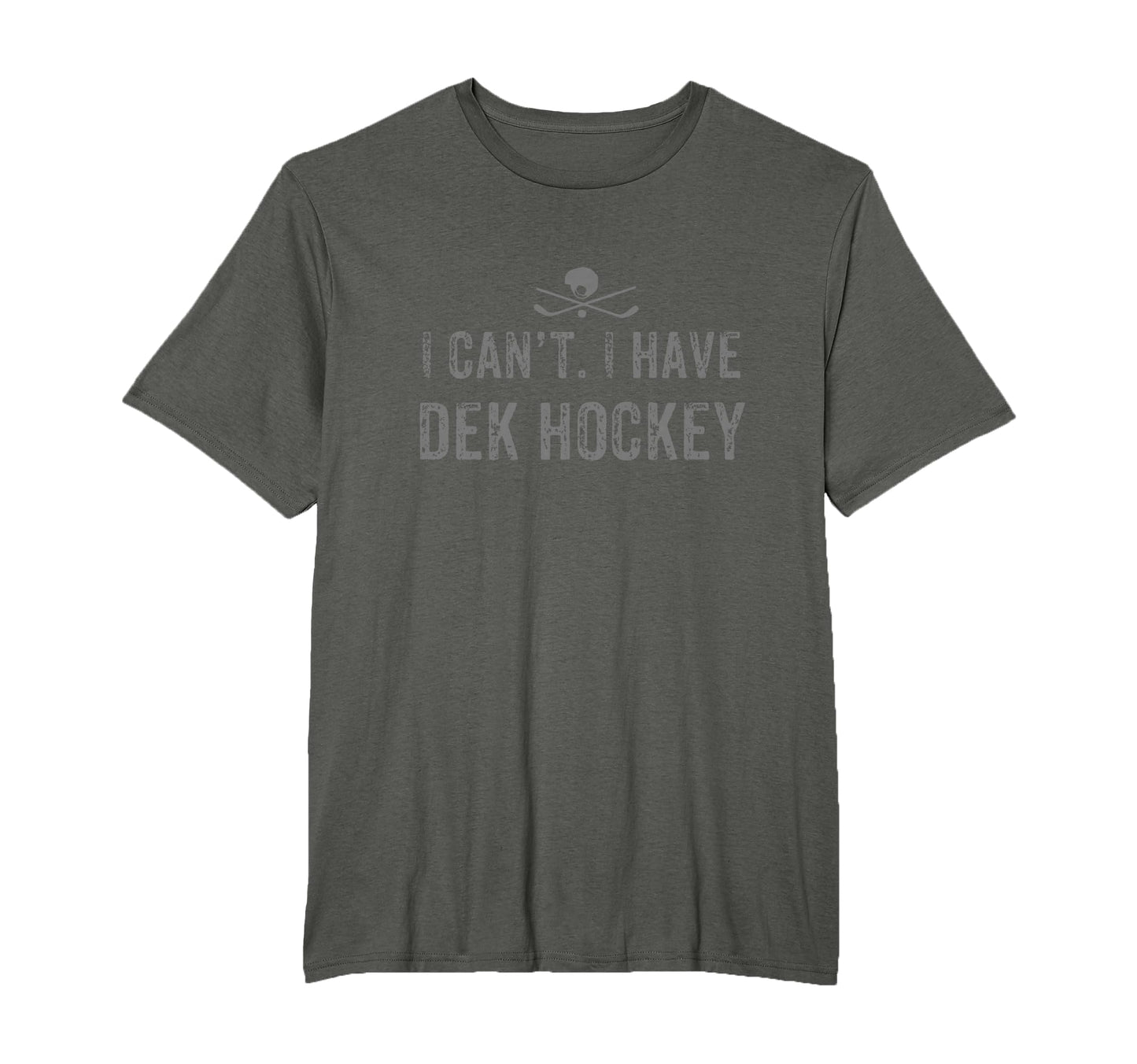 I Cant I Have Dek Hockey Funny Dek T-Shirt - Fun Novelty Design Men Women - T-Shirt, Sweatshirt, Hoodie