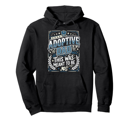 Adoptive Dad Adoption Fathers Day Hoodie - Novelty Apparel Men Women - T-Shirt, Sweatshirt, Hoodie