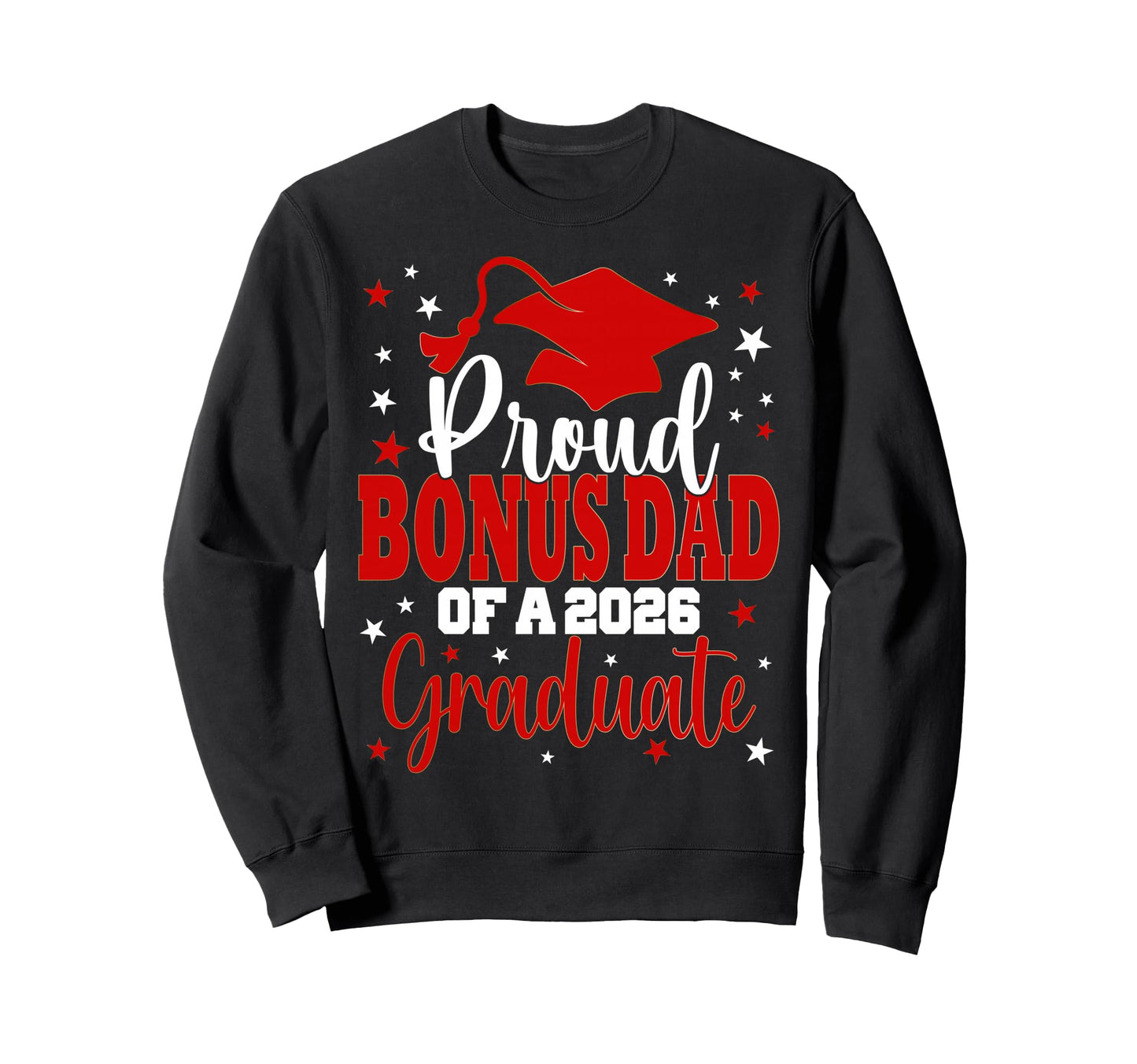 Proud Bonus Dad Class 2026 Graduate Sweatshirt - Novelty Apparel Unisex - T-Shirt, Sweatshirt, Hoodie