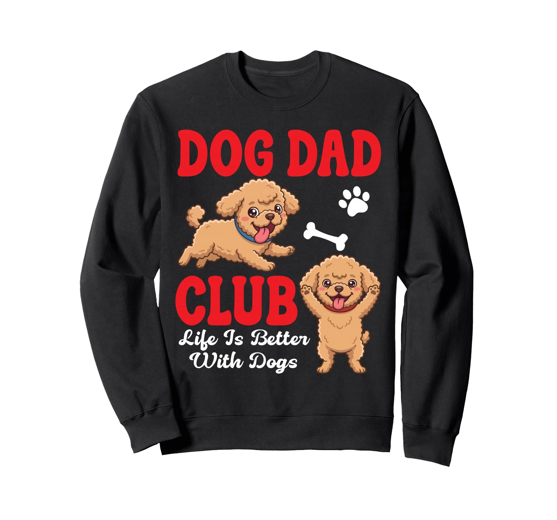 Poodle Dog Dad Club Life Is Sweatshirt - Fun Novelty Design Men Women - T-Shirt, Sweatshirt, Hoodie