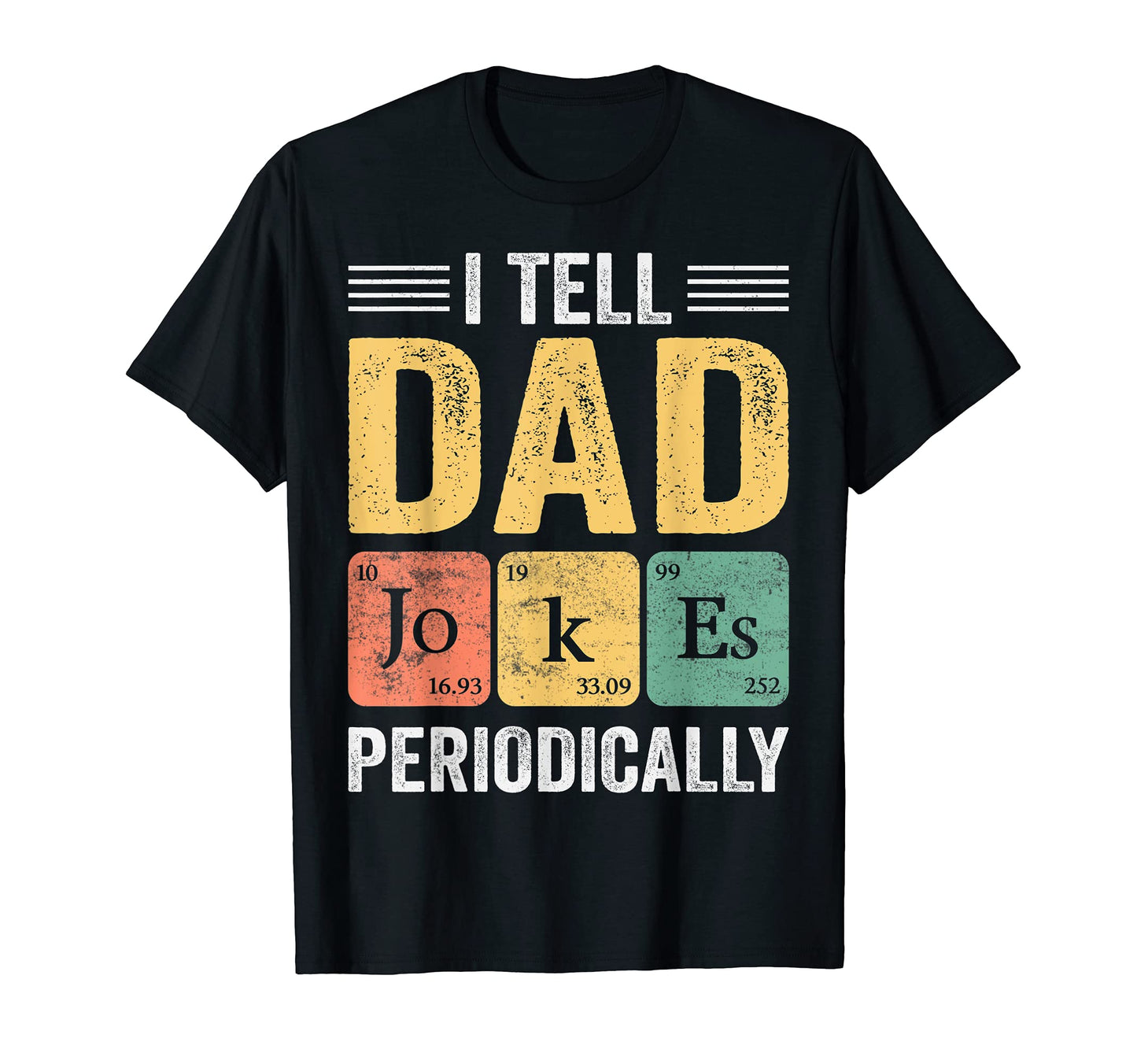 I Tell Dad Jokes Periodically T-Shirt - Custom Art Print for Adults - T-Shirt, Sweatshirt, Hoodie