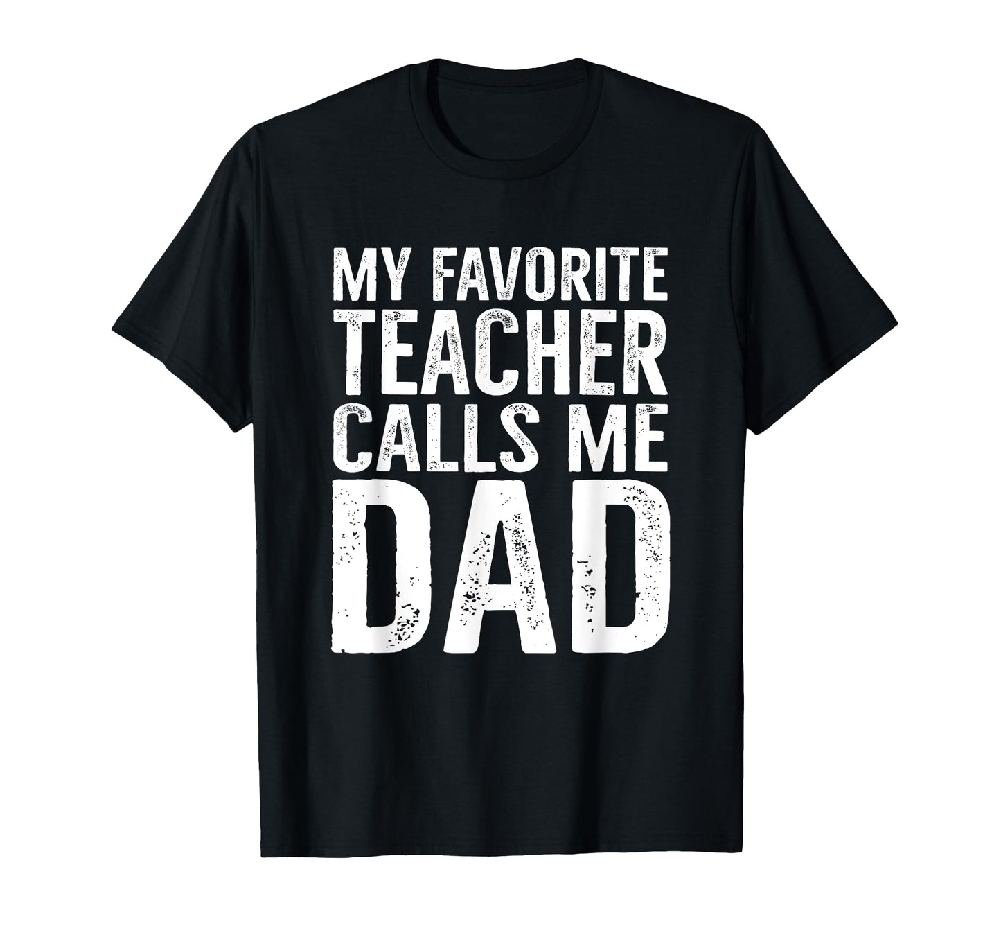 My Favorite Teacher Calls Me Dad Funny T-Shirt - Minimalist Print Unisex - T-Shirt, Sweatshirt, Hoodie