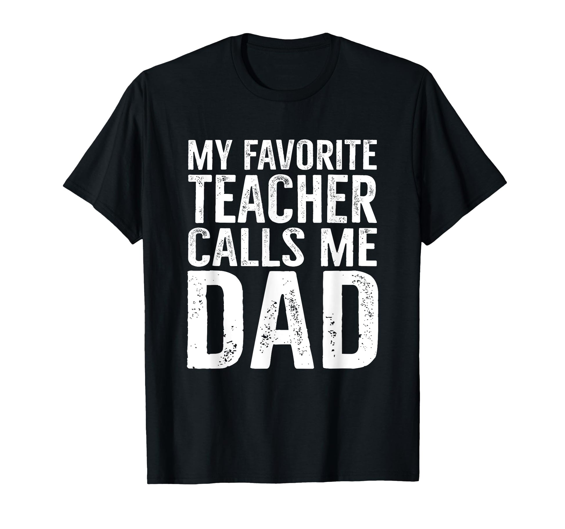 My Favorite Teacher Calls Me Dad Funny T-Shirt - Minimalist Print Unisex - T-Shirt, Sweatshirt, Hoodie