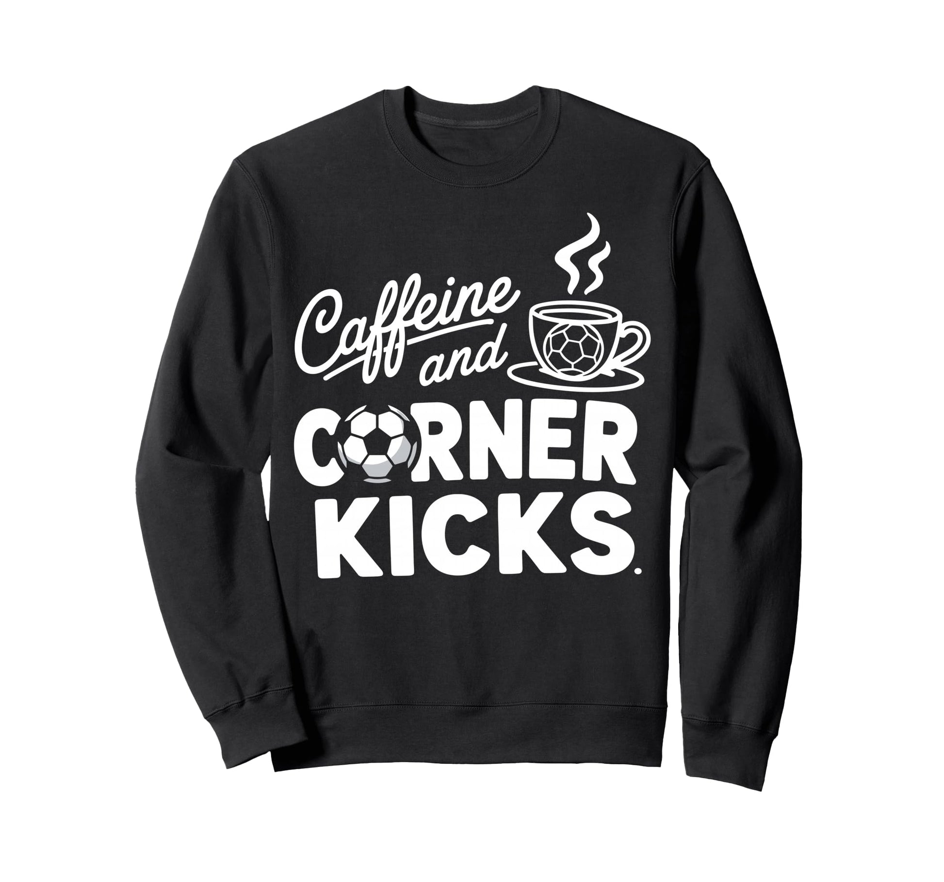 Caffeine And Corner Kicks Sweatshirt - Casual Everyday Wear for Adults - T-Shirt, Sweatshirt, Hoodie
