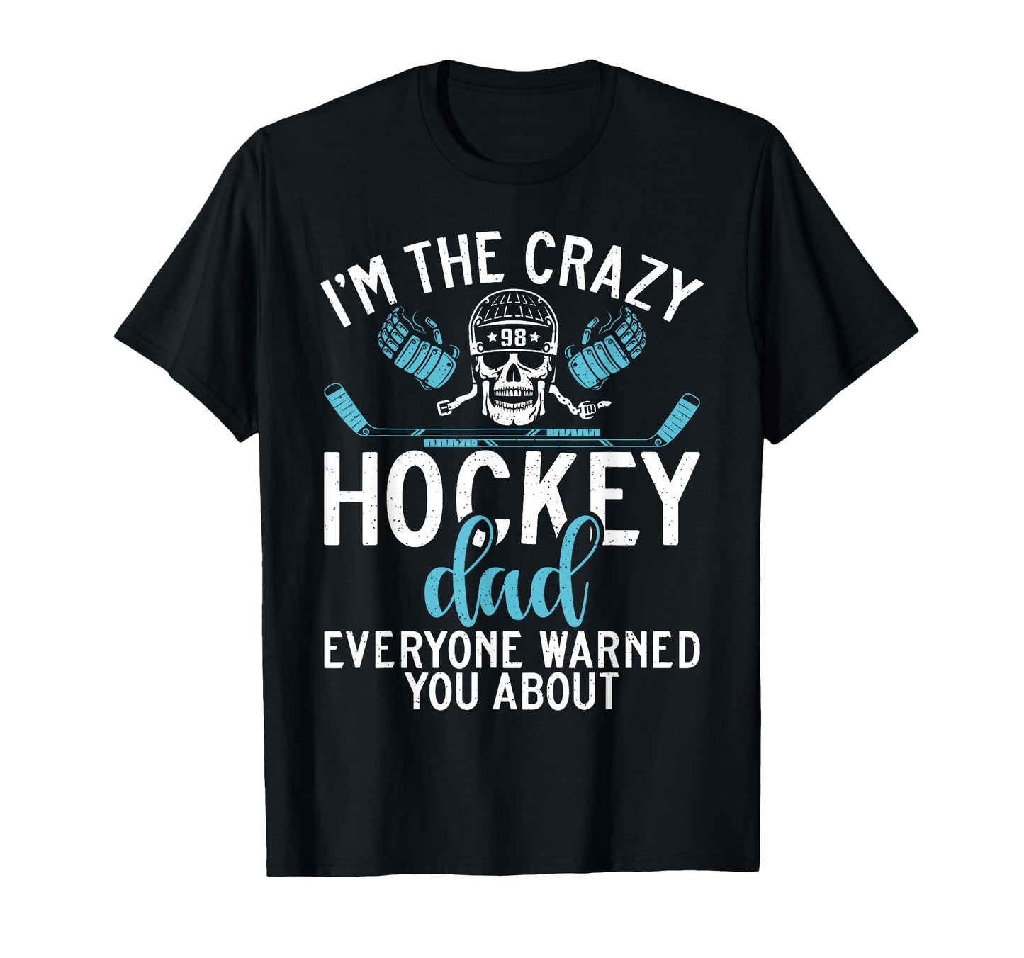 Im Crazy Hockey Dad Everyone Warned You T-Shirt - Novelty Apparel Unisex - T-Shirt, Sweatshirt, Hoodie